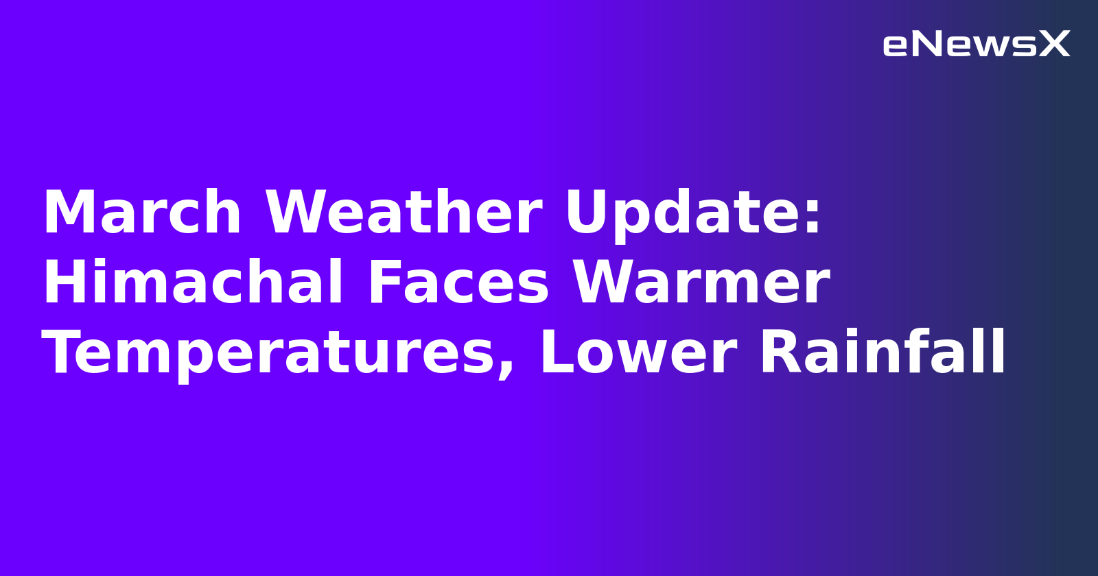 March Weather Update: Himachal Faces Warmer Temperatures, Lower Rainfall.webp