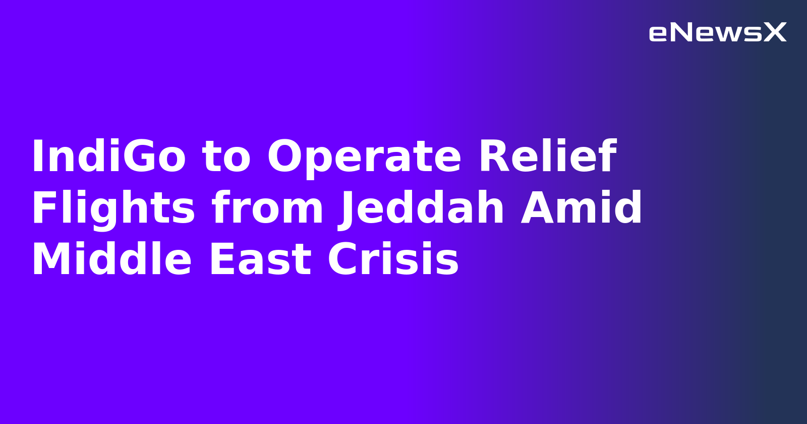 IndiGo to Operate Relief Flights from Jeddah Amid Middle East Crisis.webp IndiGo to Operate Relief Flights from Jeddah Amid Middle East Crisis.webp