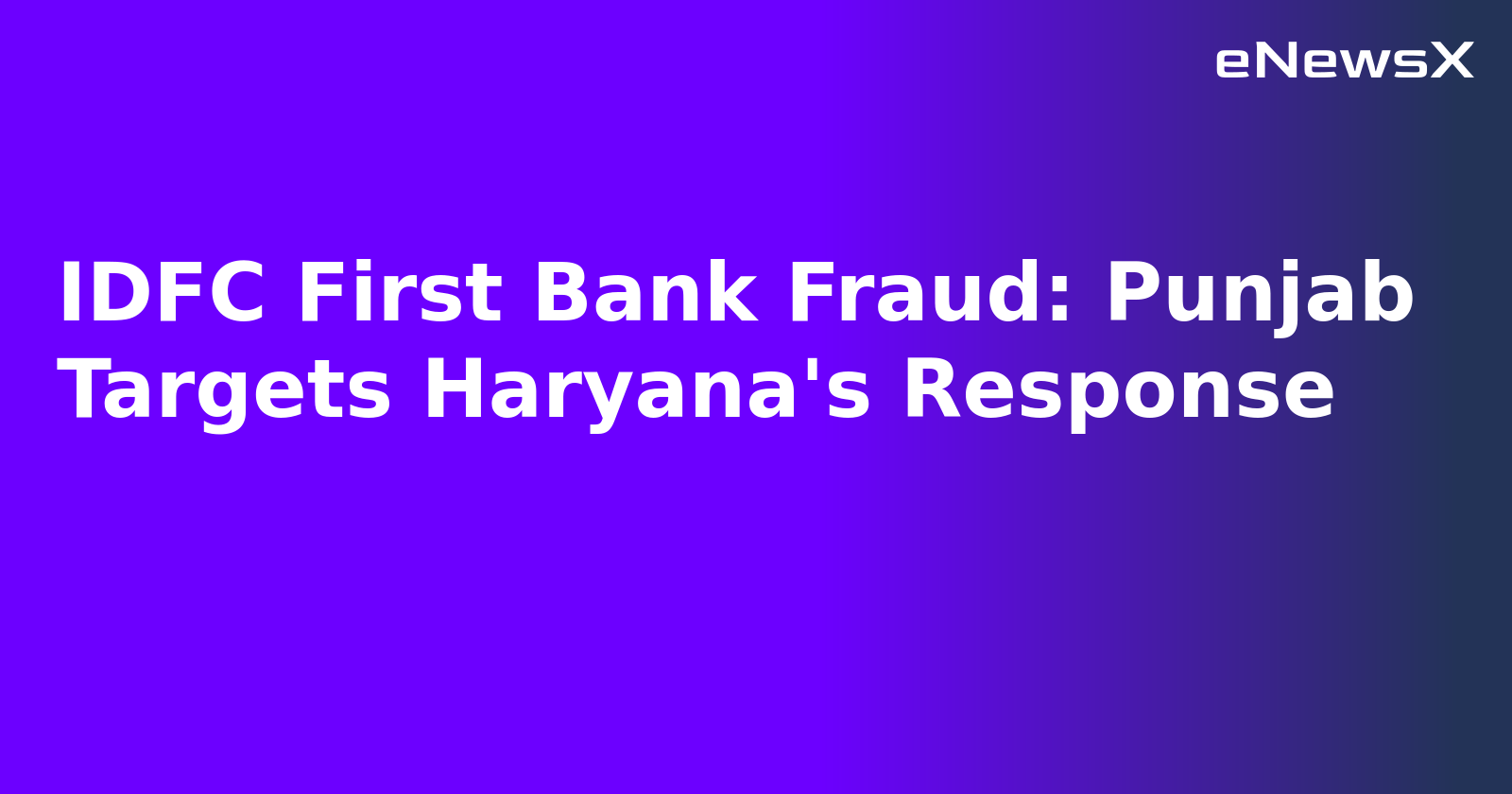 IDFC First Bank Fraud: Punjab Targets Haryana's Response.webp