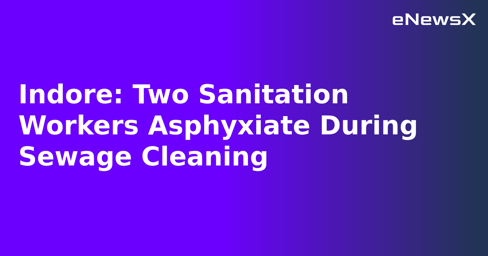 Indore: Two Sanitation Workers Asphyxiate During Sewage Cleaning.webp