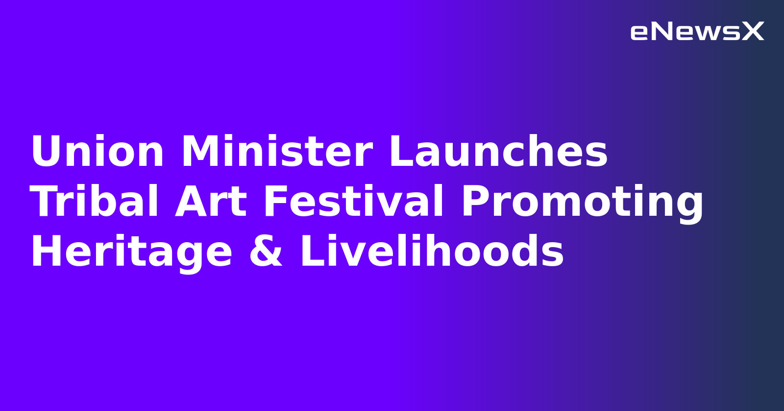 Union Minister Launches Tribal Art Festival Promoting Heritage & Livelihoods.webp