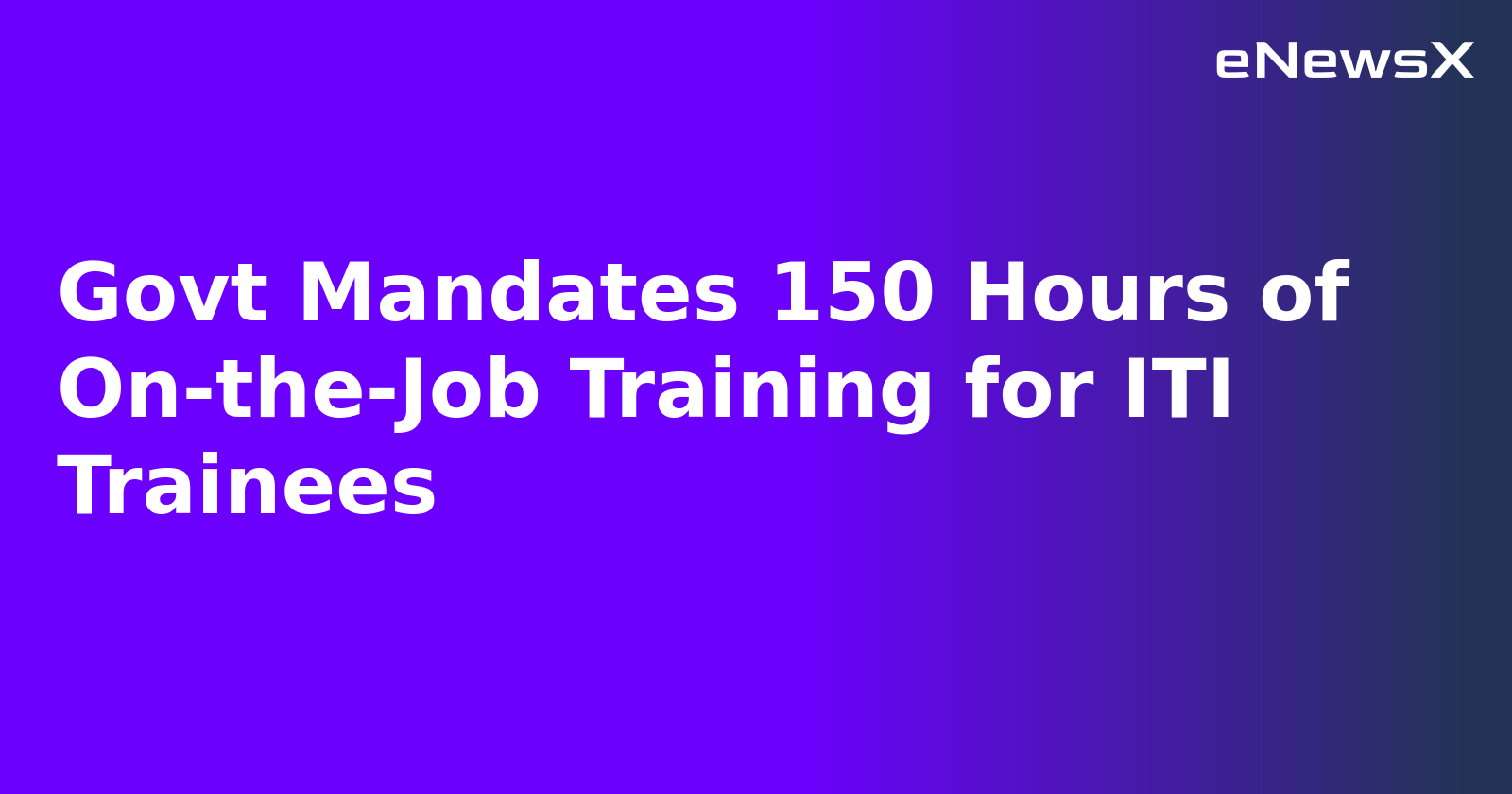 Govt Mandates 150 Hours of On-the-Job Training for ITI Trainees.webp