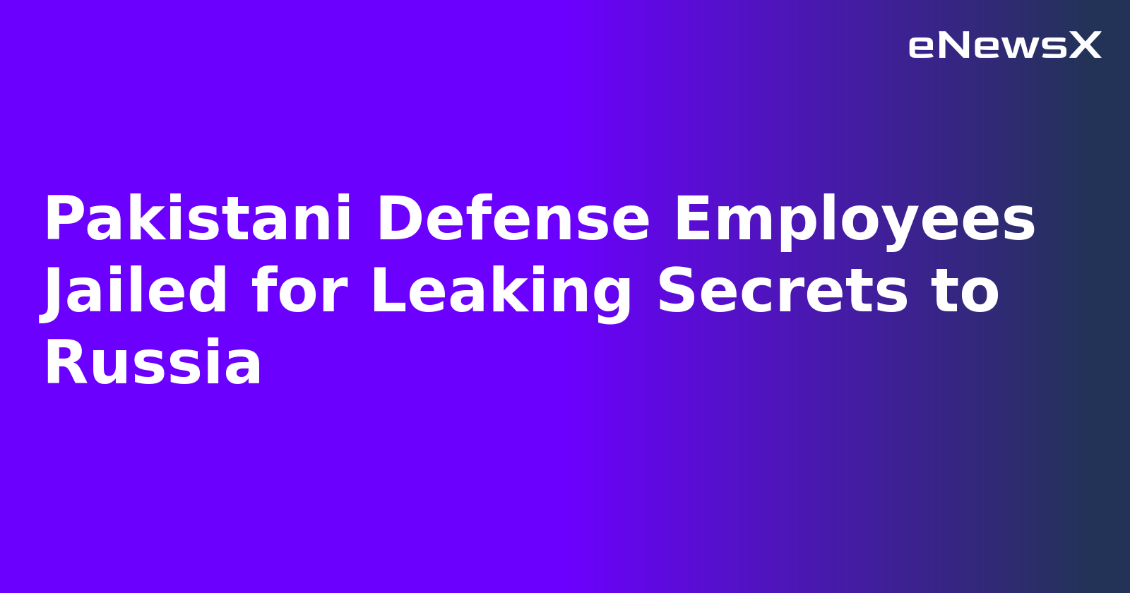 Pakistani Defense Employees Jailed for Leaking Secrets to Russia.webp