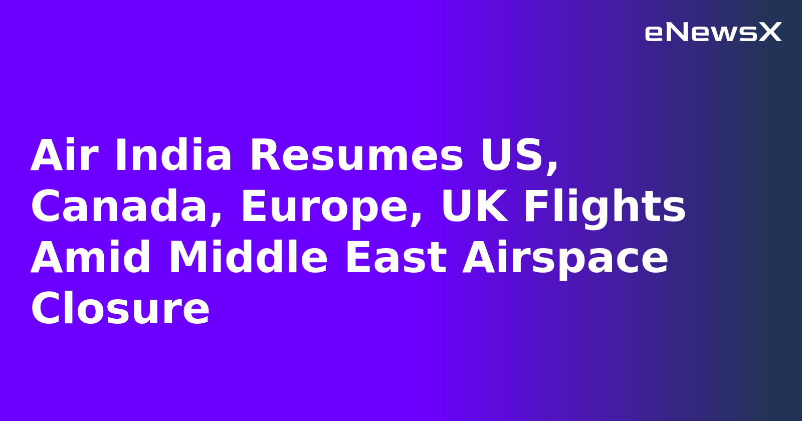 Air India Resumes US, Canada, Europe, UK Flights Amid Middle East Airspace Closure.webp Air India Resumes US, Canada, Europe, UK Flights Amid Middle East Airspace Closure.webp