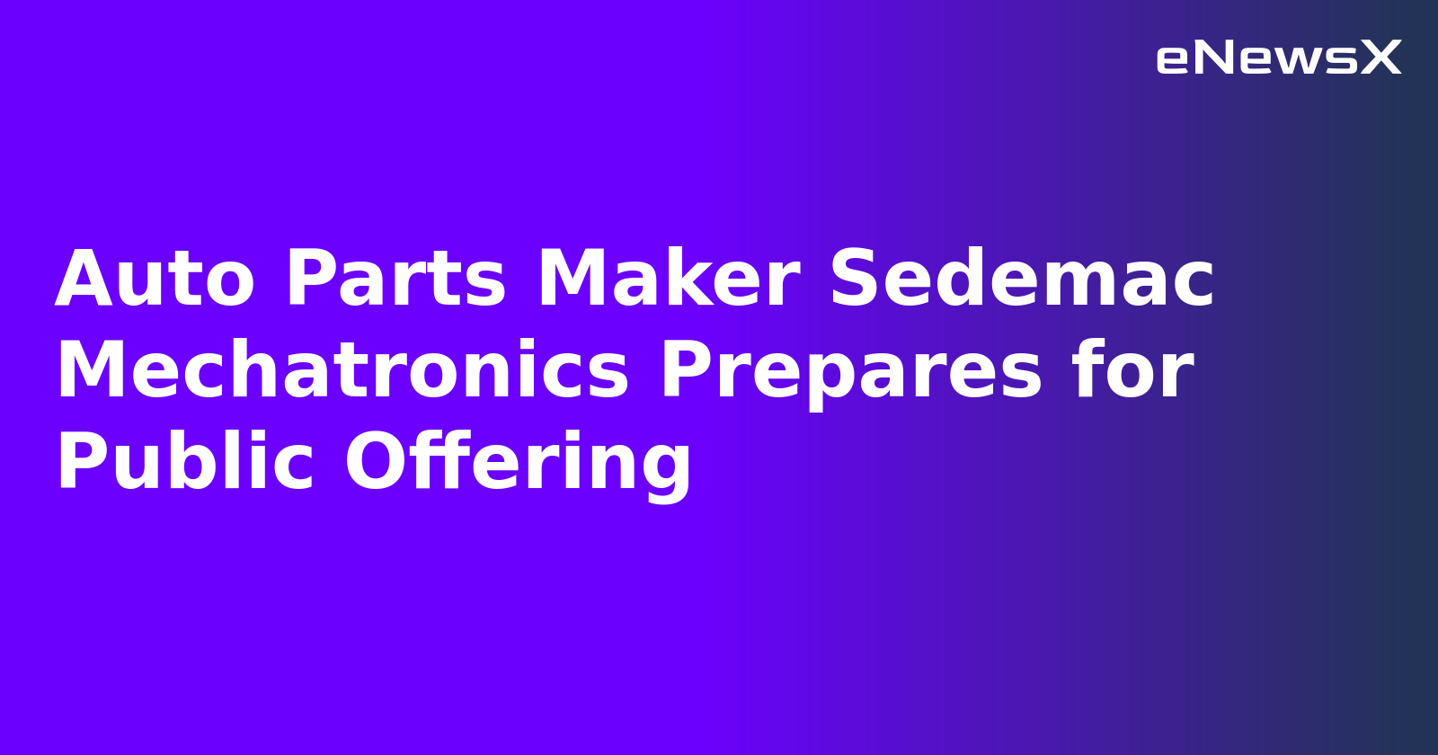 Auto Parts Maker Sedemac Mechatronics Prepares for Public Offering.webp Auto Parts Maker Sedemac Mechatronics Prepares for Public Offering.webp
