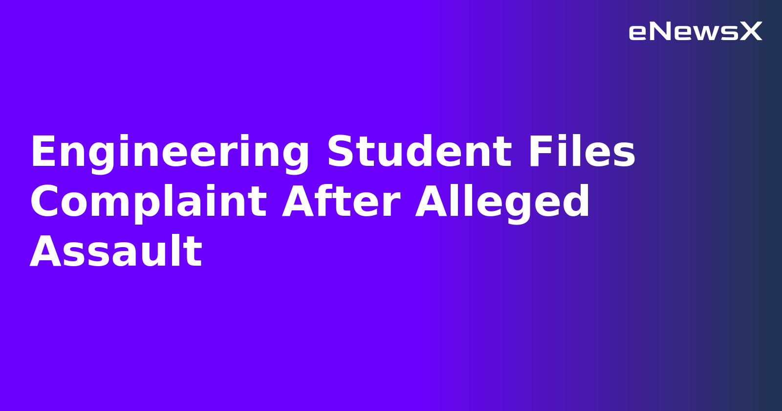 Engineering Student Files Complaint After Alleged Assault.webp Engineering Student Files Complaint After Alleged Assault.webp
