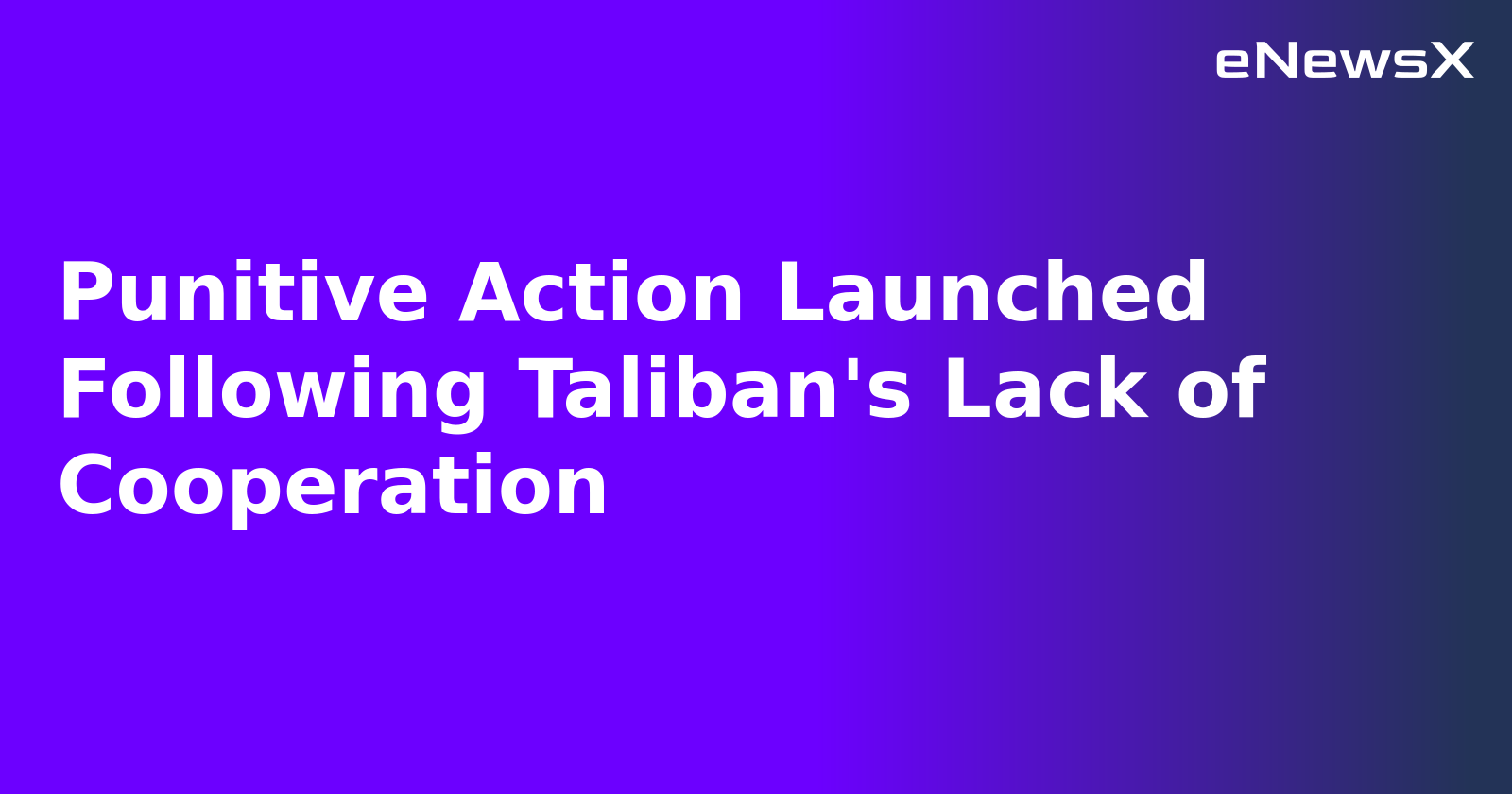 Punitive Action Launched Following Taliban's Lack of Cooperation.webp