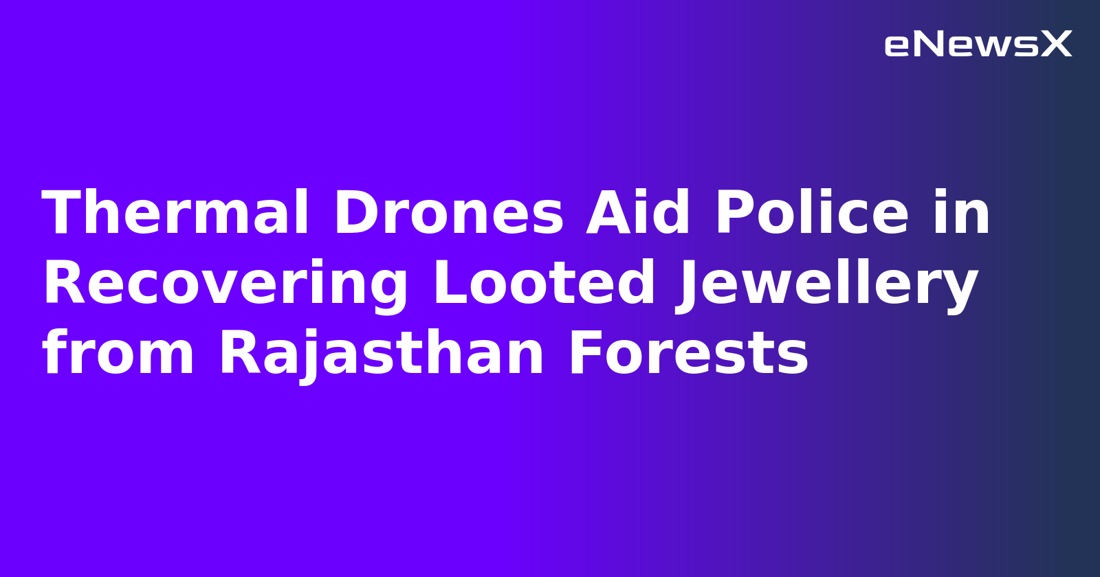 Thermal Drones Aid Police in Recovering Looted Jewellery from Rajasthan Forests.webp