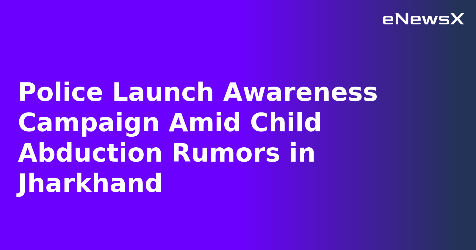 Police Launch Awareness Campaign Amid Child Abduction Rumors in Jharkhand.webp