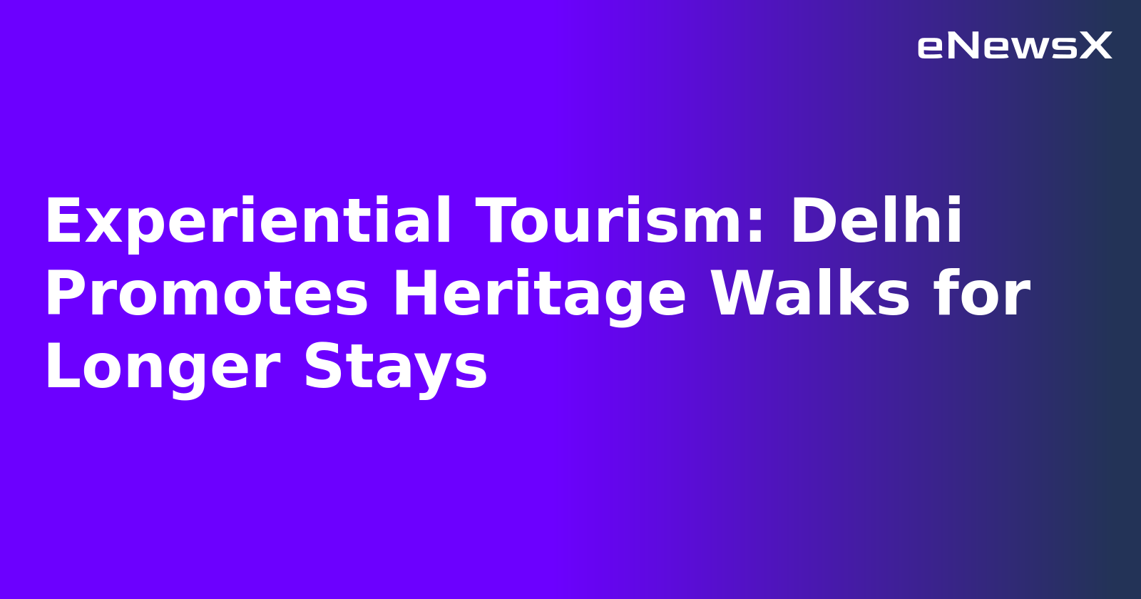 Experiential Tourism: Delhi Promotes Heritage Walks for Longer Stays.webp Experiential Tourism: Delhi Promotes Heritage Walks for Longer Stays.webp