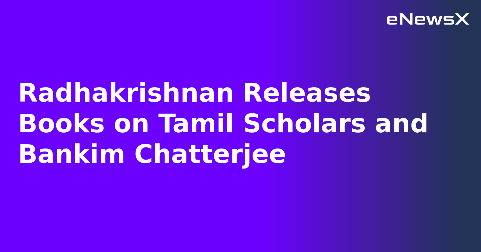 Radhakrishnan Releases Books on Tamil Scholars and Bankim Chatterjee.webp
