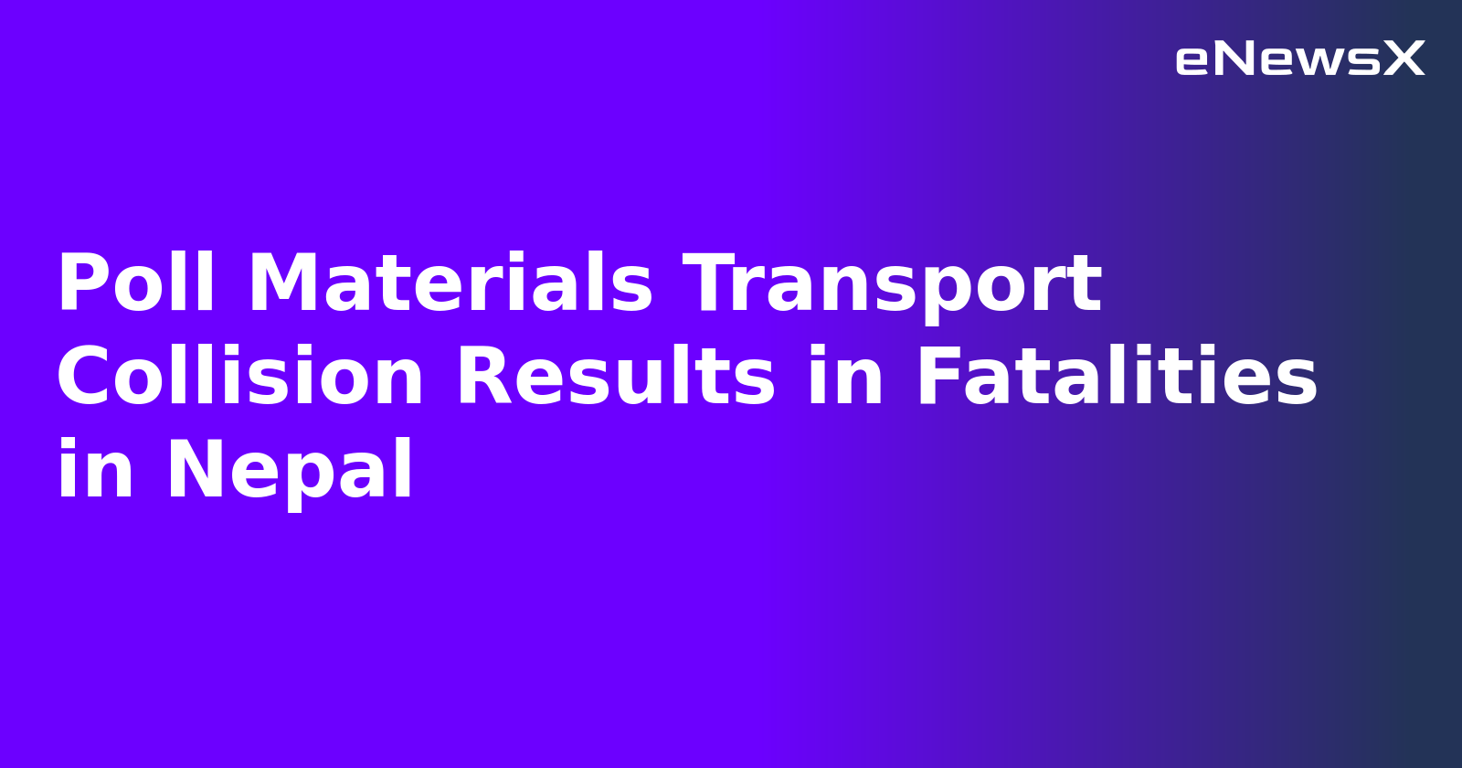 Poll Materials Transport Collision Results in Fatalities in Nepal.webp