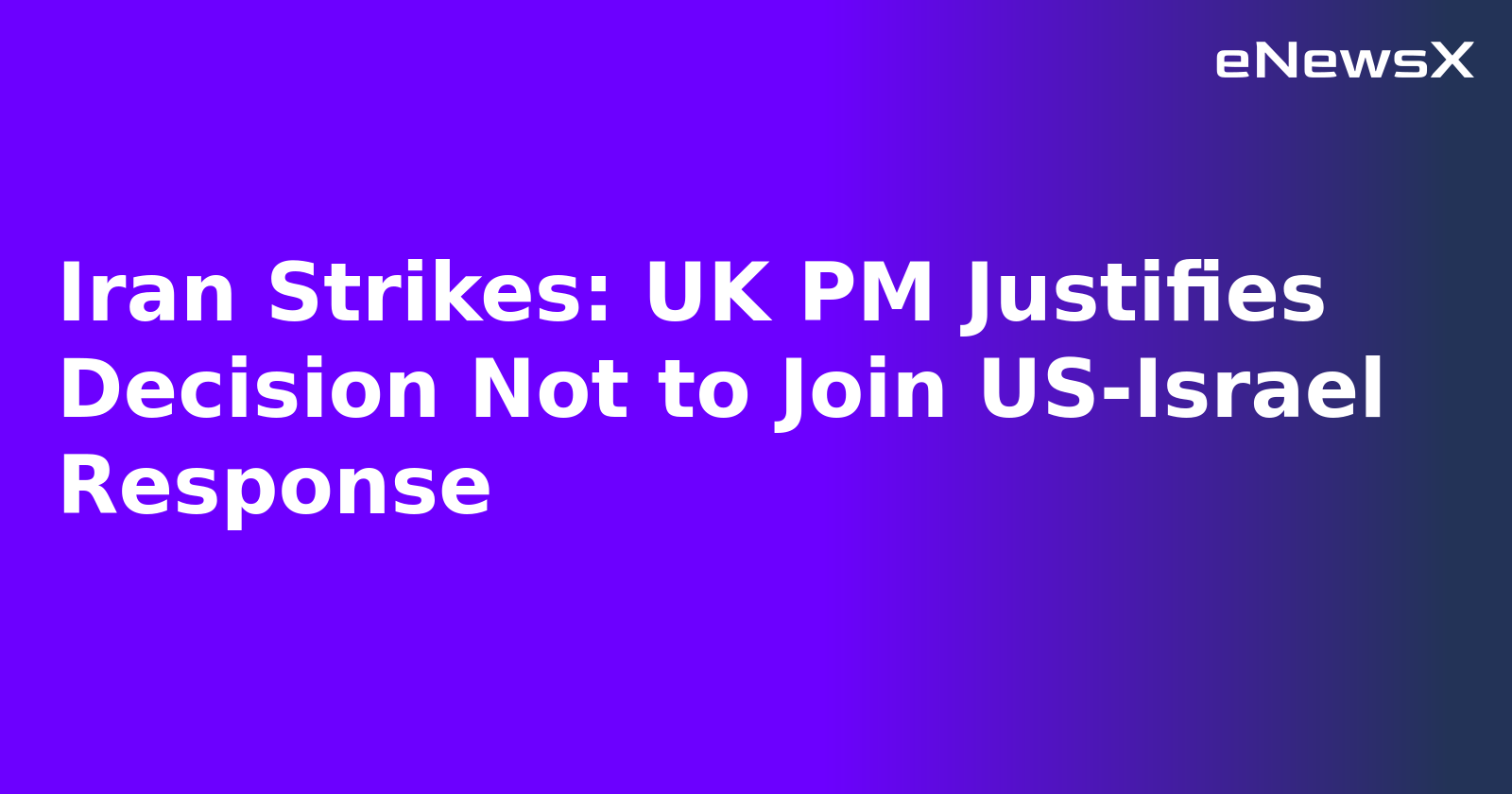 Iran Strikes: UK PM Justifies Decision Not to Join US-Israel Response.webp