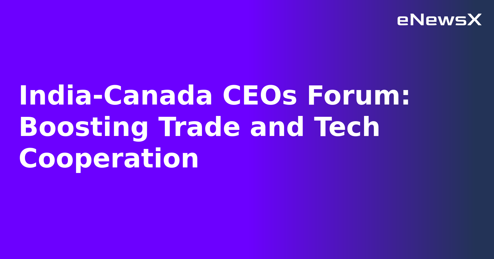 India-Canada CEOs Forum: Boosting Trade and Tech Cooperation.webp