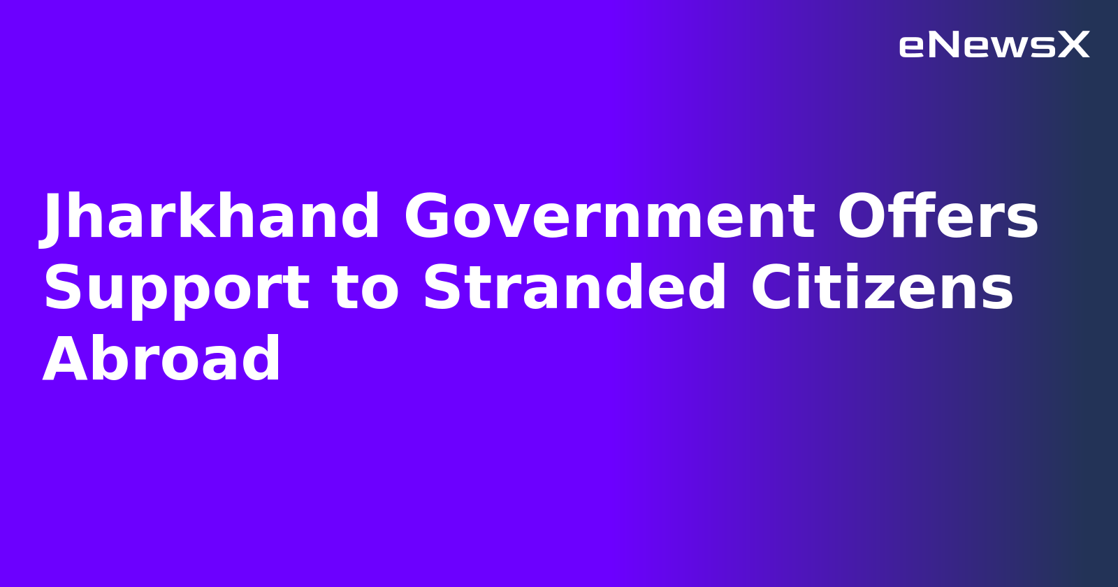 Jharkhand Government Offers Support to Stranded Citizens Abroad.webp