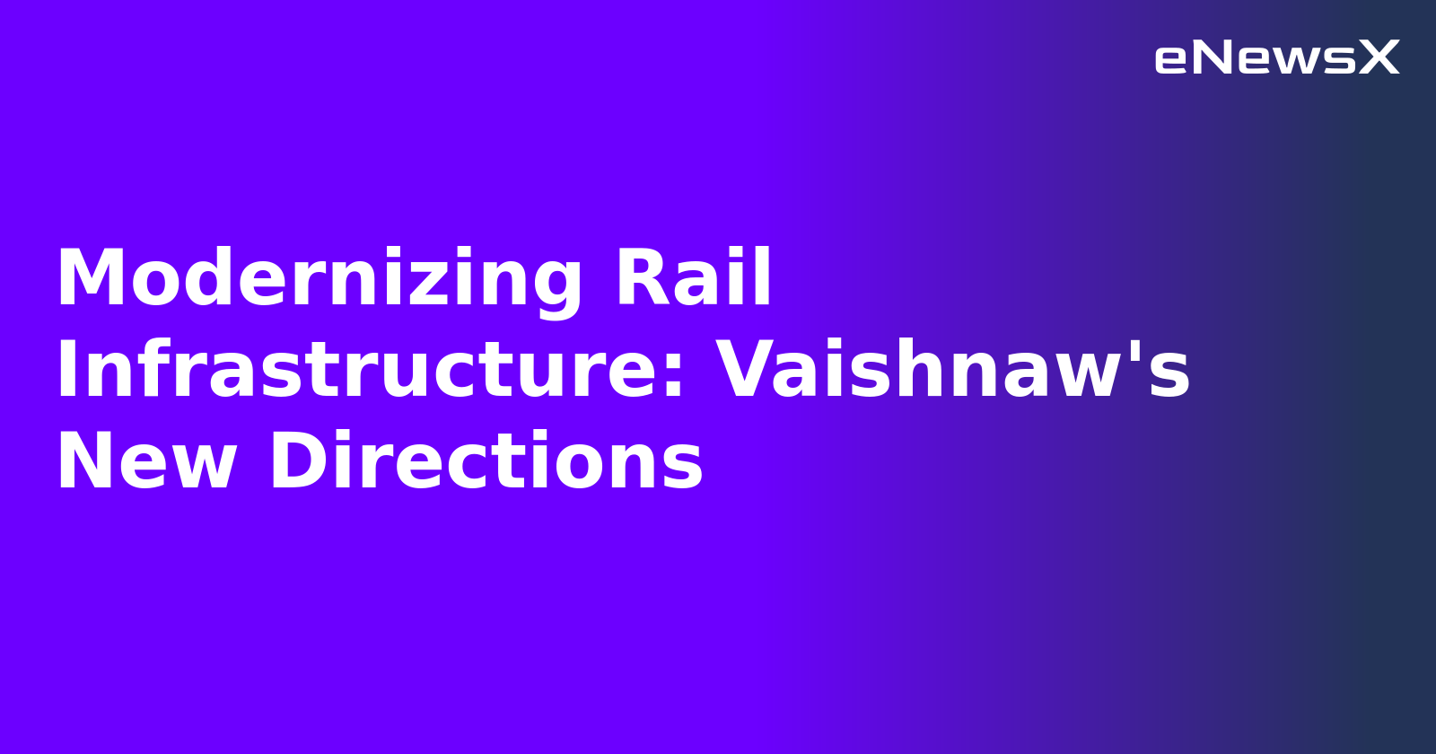 Modernizing Rail Infrastructure: Vaishnaw's New Directions.webp Modernizing Rail Infrastructure: Vaishnaw's New Directions.webp