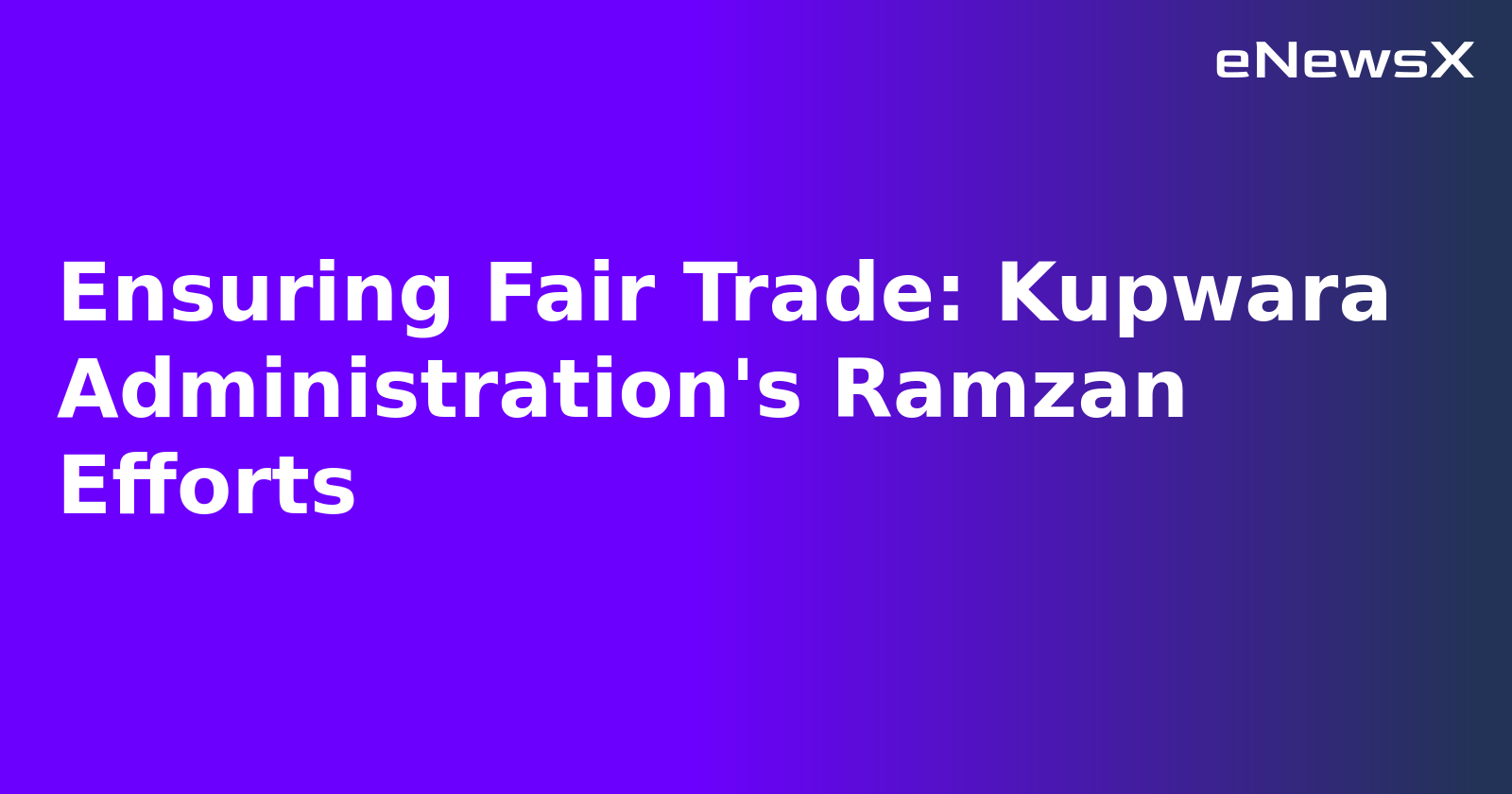 Ensuring Fair Trade: Kupwara Administration's Ramzan Efforts.webp