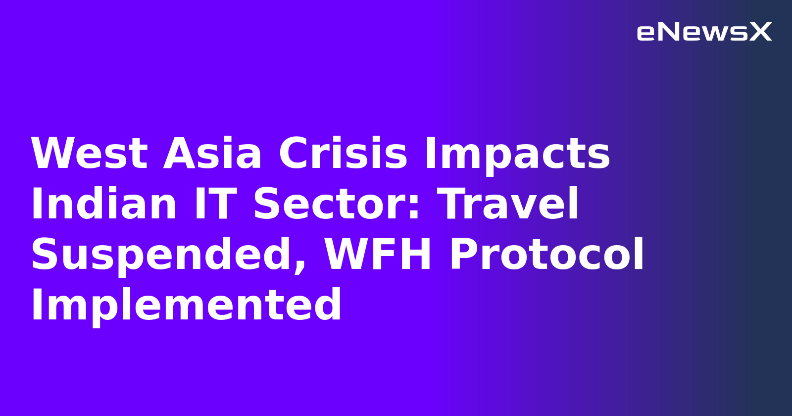 West Asia Crisis Impacts Indian IT Sector: Travel Suspended, WFH Protocol Implemented