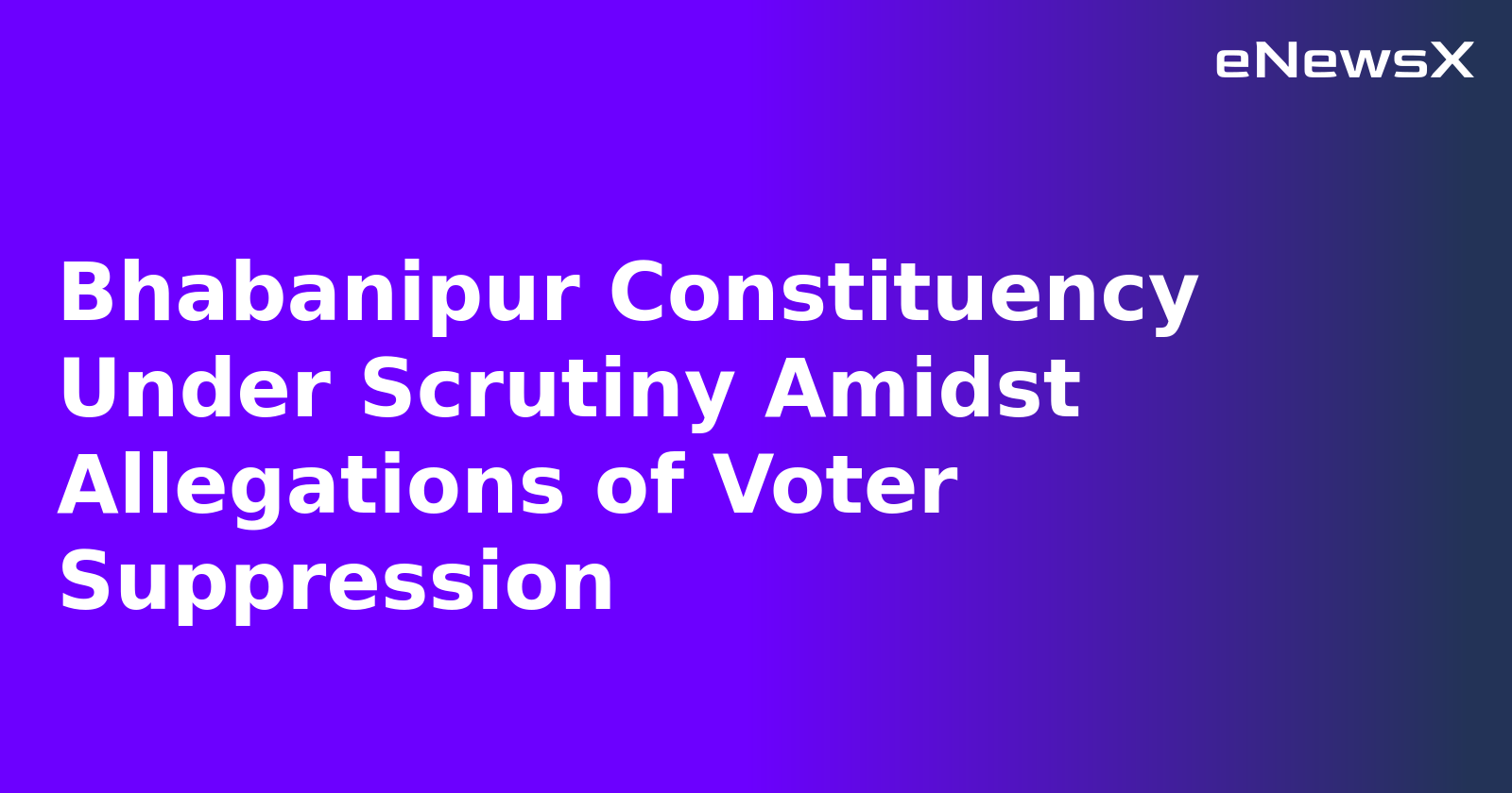 Bhabanipur Constituency Under Scrutiny Amidst Allegations of Voter Suppression