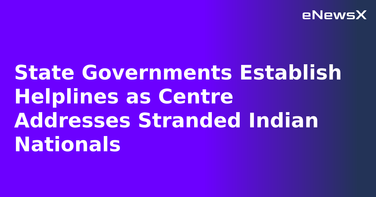 State Governments Establish Helplines as Centre Addresses Stranded Indian Nationals.webp