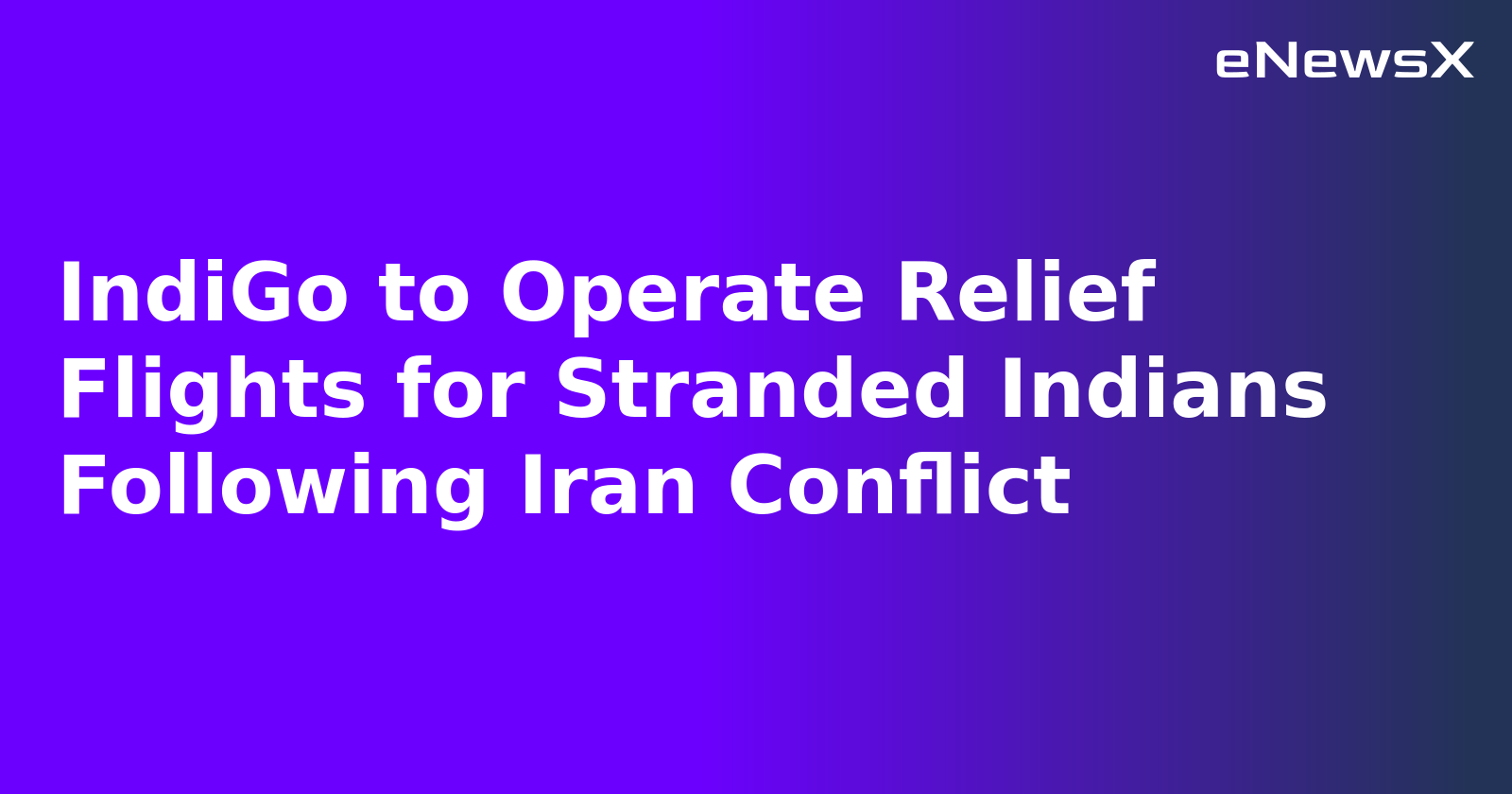IndiGo to Operate Relief Flights for Stranded Indians Following Iran Conflict
