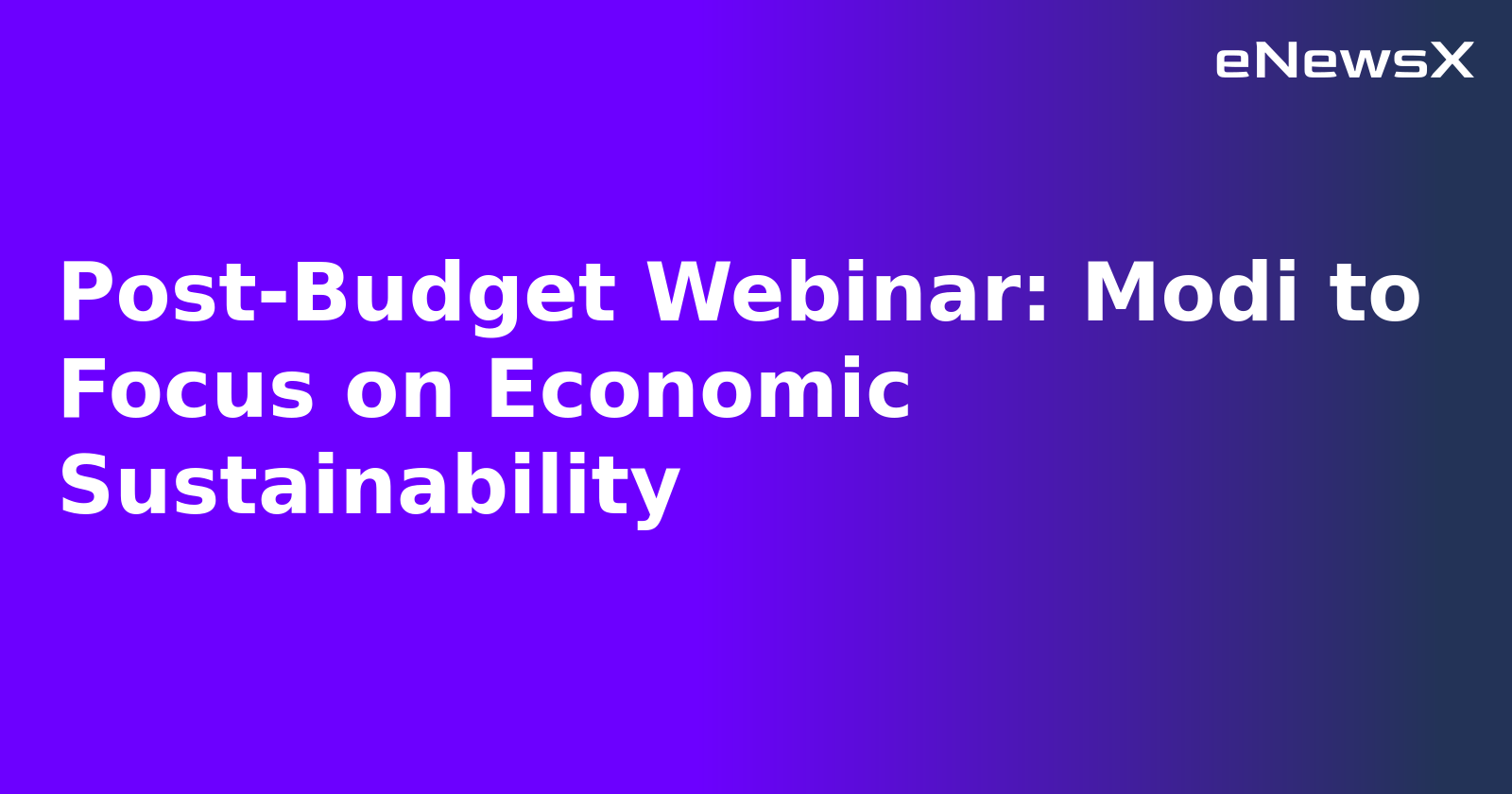 Post-Budget Webinar: Modi to Focus on Economic Sustainability