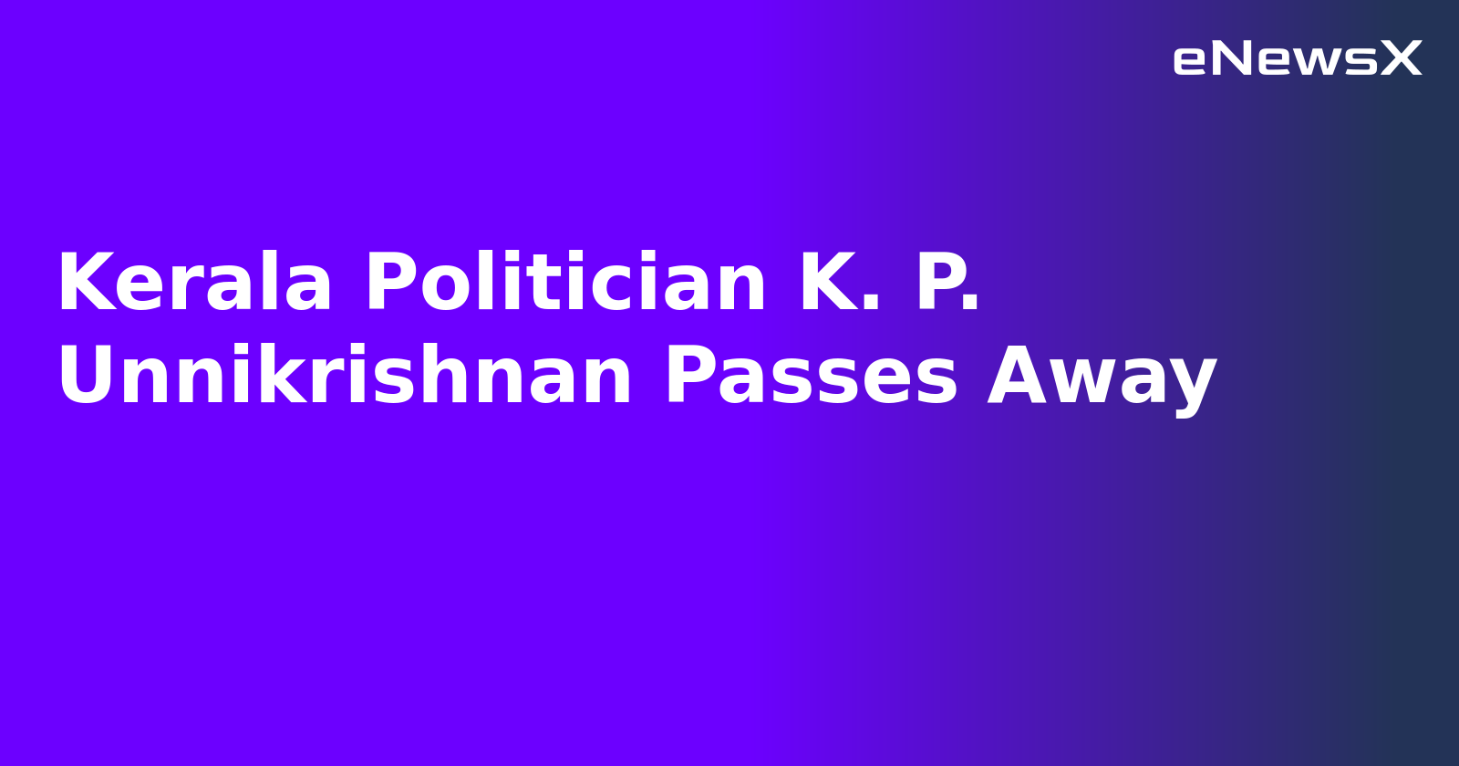 Kerala Politician K. P. Unnikrishnan Passes Away.webp Kerala Politician K. P. Unnikrishnan Passes Away.webp