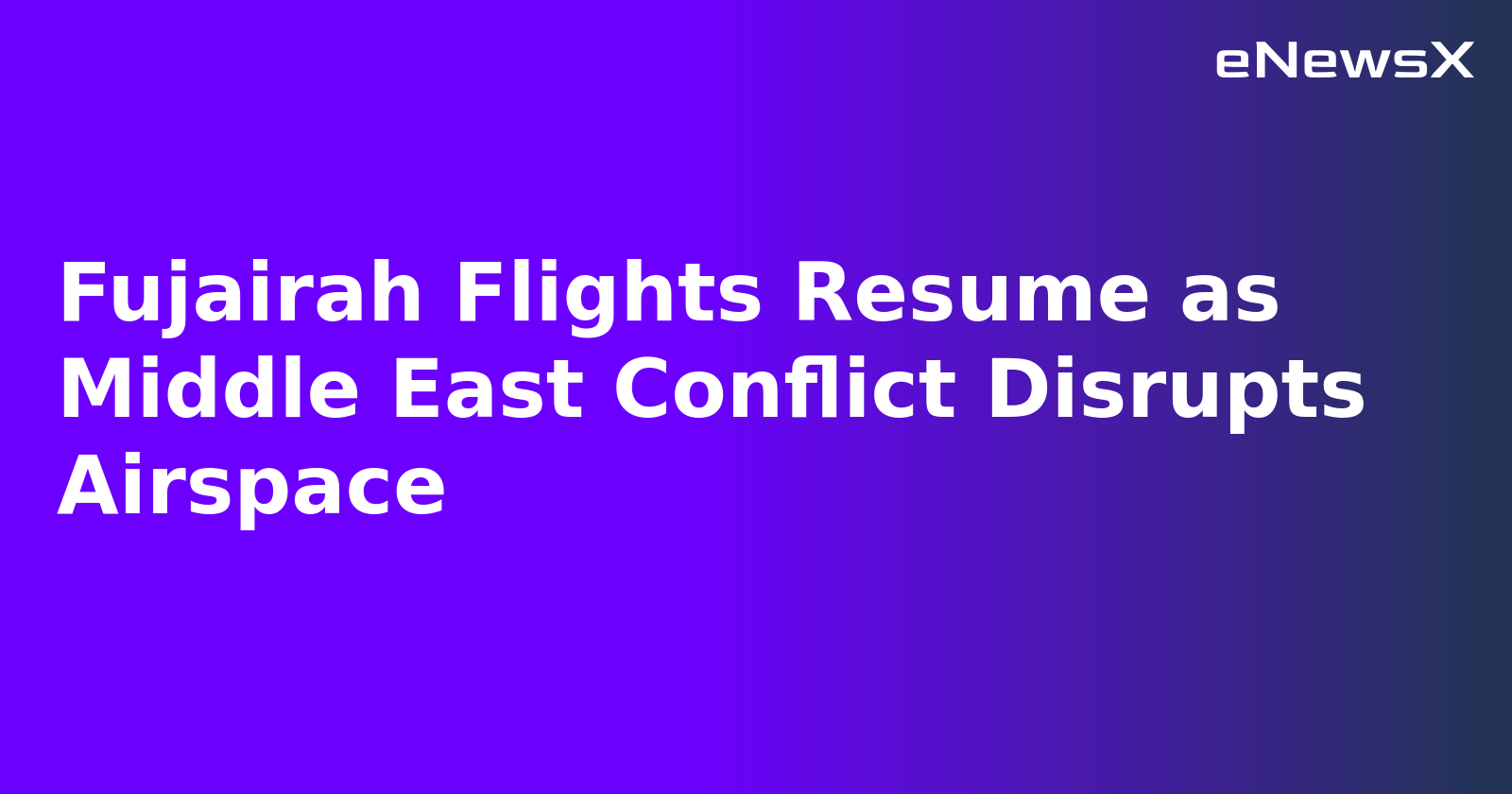 Fujairah Flights Resume as Middle East Conflict Disrupts Airspace.webp