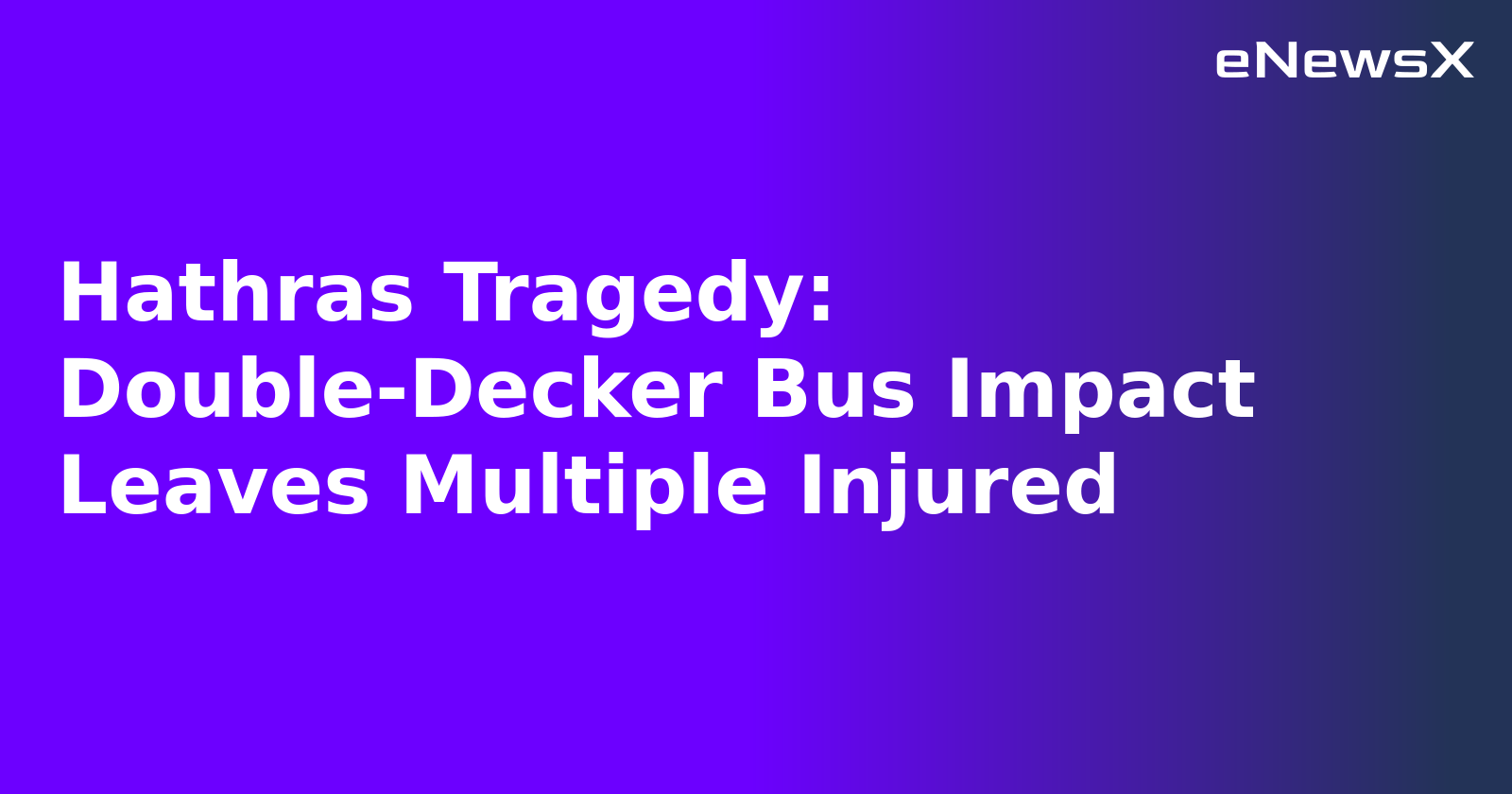 Hathras Tragedy: Double-Decker Bus Impact Leaves Multiple Injured