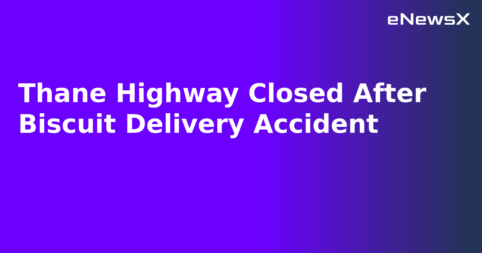 Thane Highway Closed After Biscuit Delivery Accident.webp