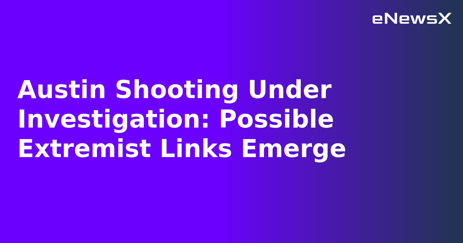 Austin Shooting Under Investigation: Possible Extremist Links Emerge.webp