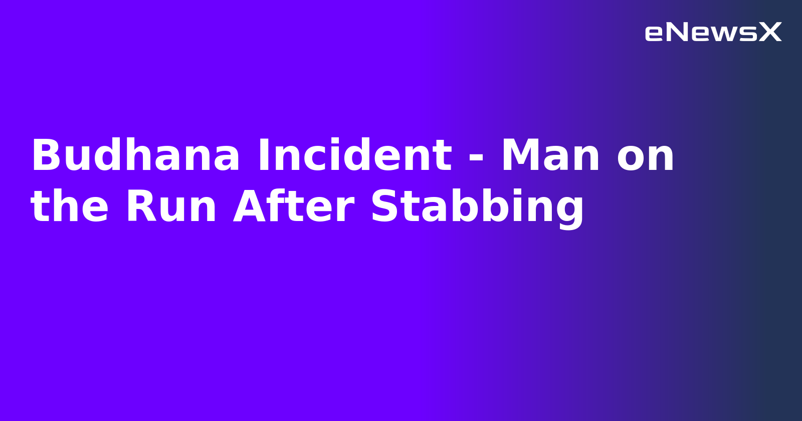 Budhana Incident - Man on the Run After Stabbing.webp Budhana Incident - Man on the Run After Stabbing.webp