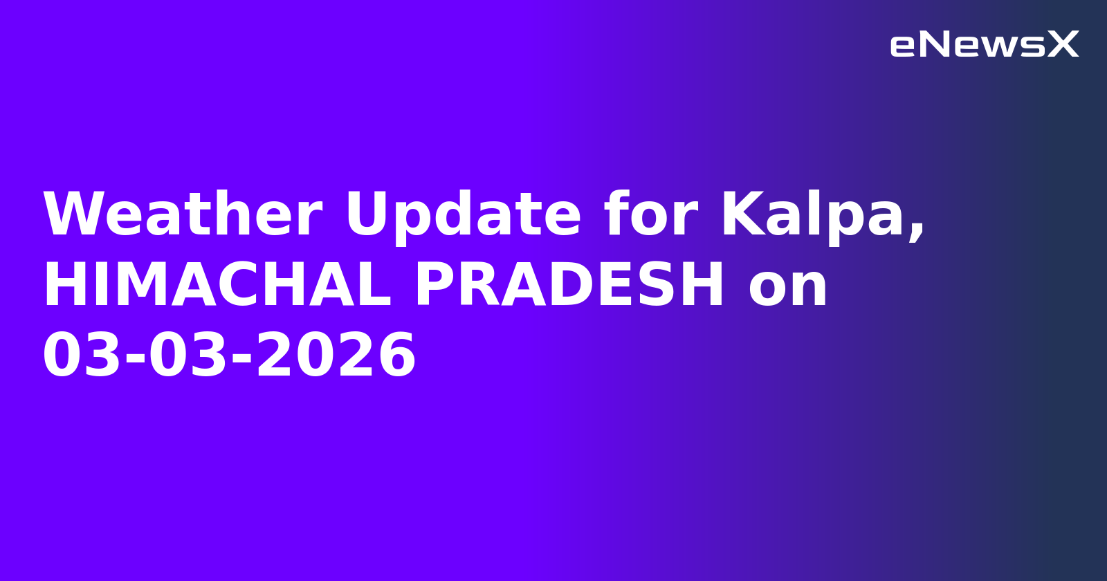 Weather Update for Kalpa, HIMACHAL PRADESH on 03-03-2026