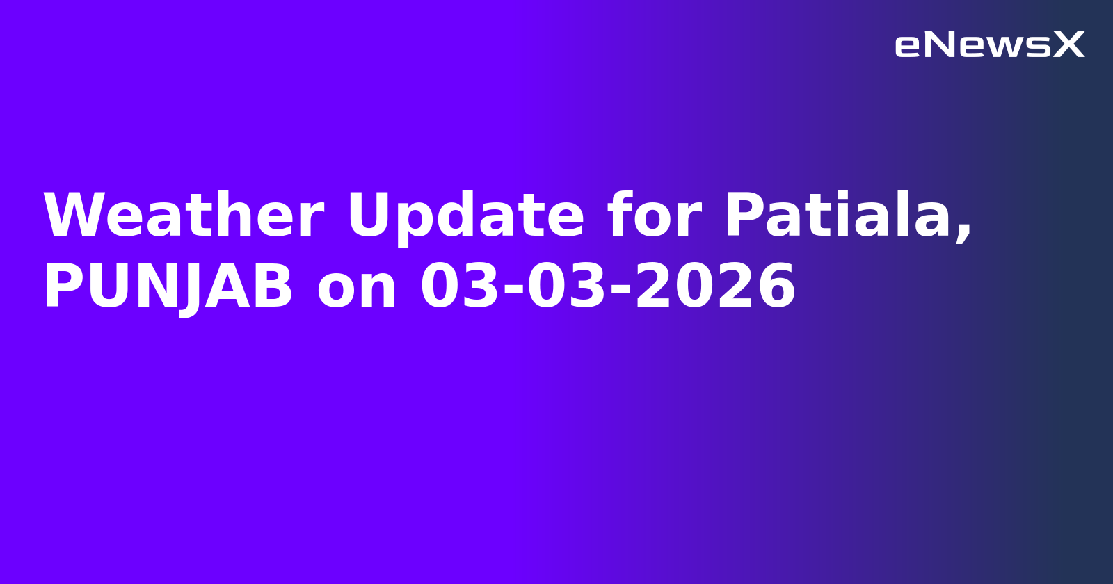 Weather Update for Patiala, PUNJAB on 03-03-2026