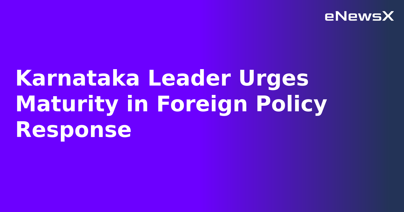Karnataka Leader Urges Maturity in Foreign Policy Response.webp Karnataka Leader Urges Maturity in Foreign Policy Response.webp