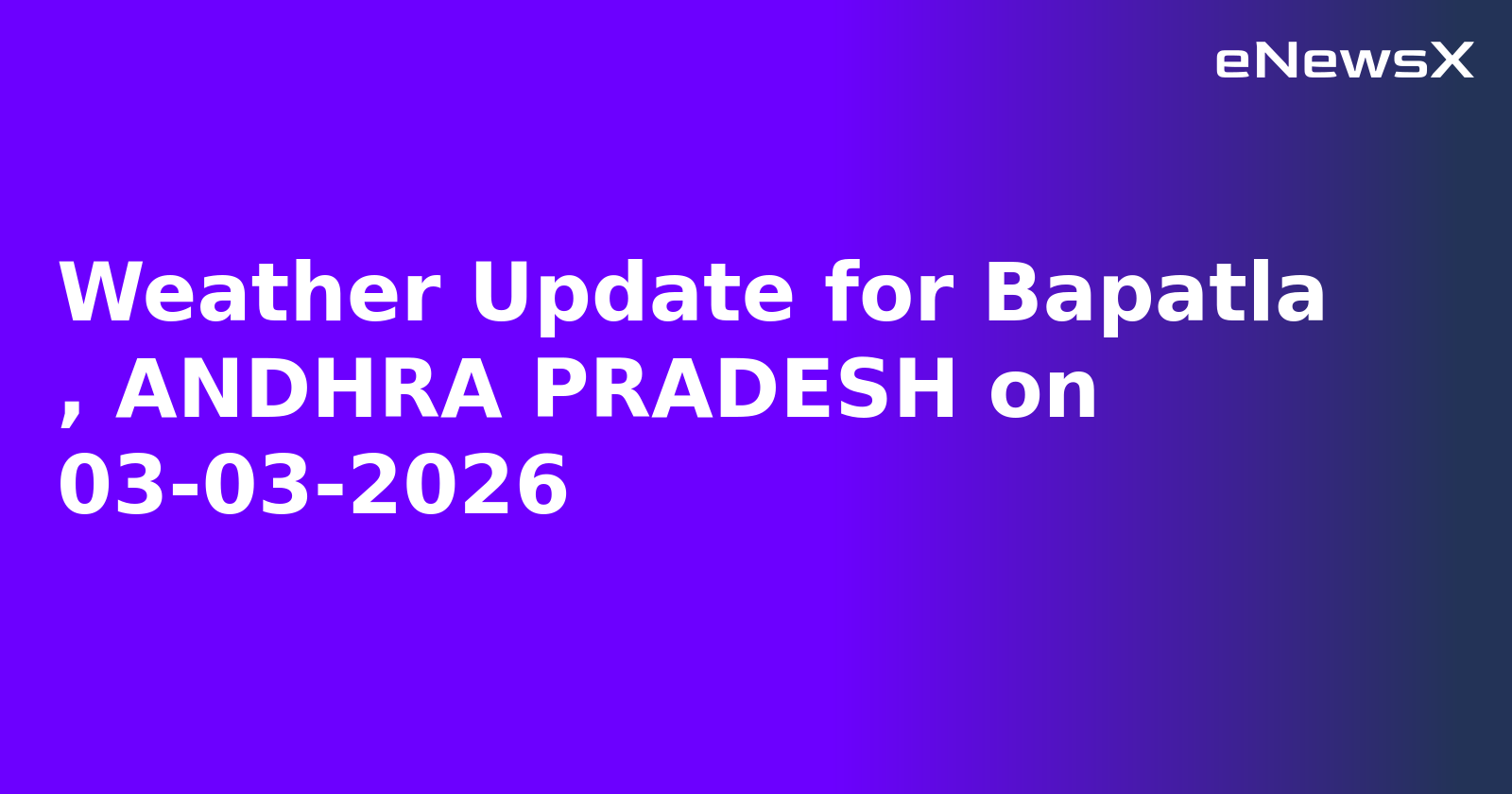 Weather Update for Bapatla   , ANDHRA PRADESH on 03-03-2026