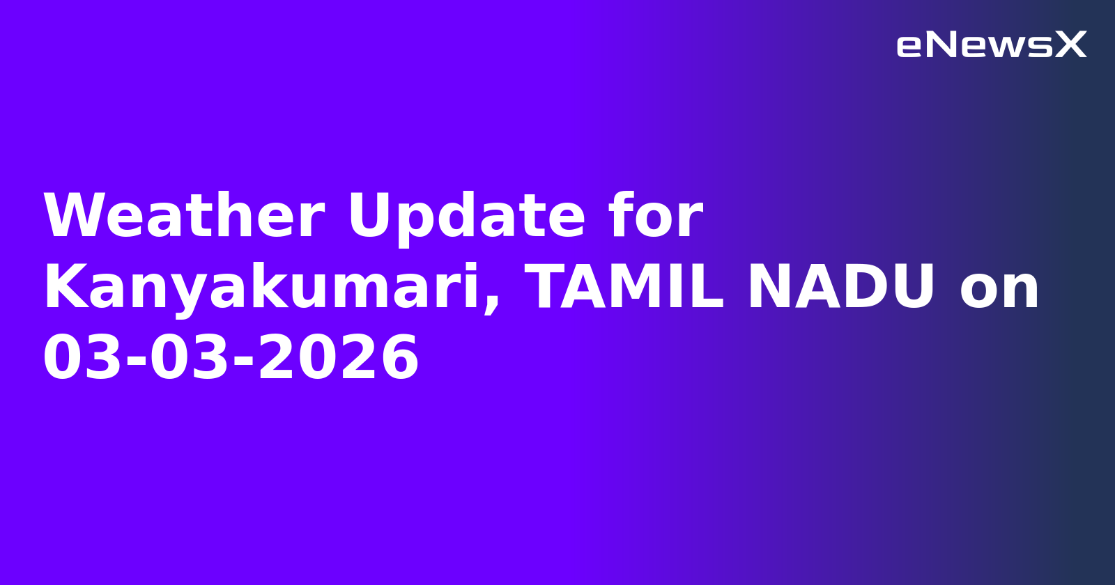 Weather Update for Kanyakumari, TAMIL NADU on 03-03-2026