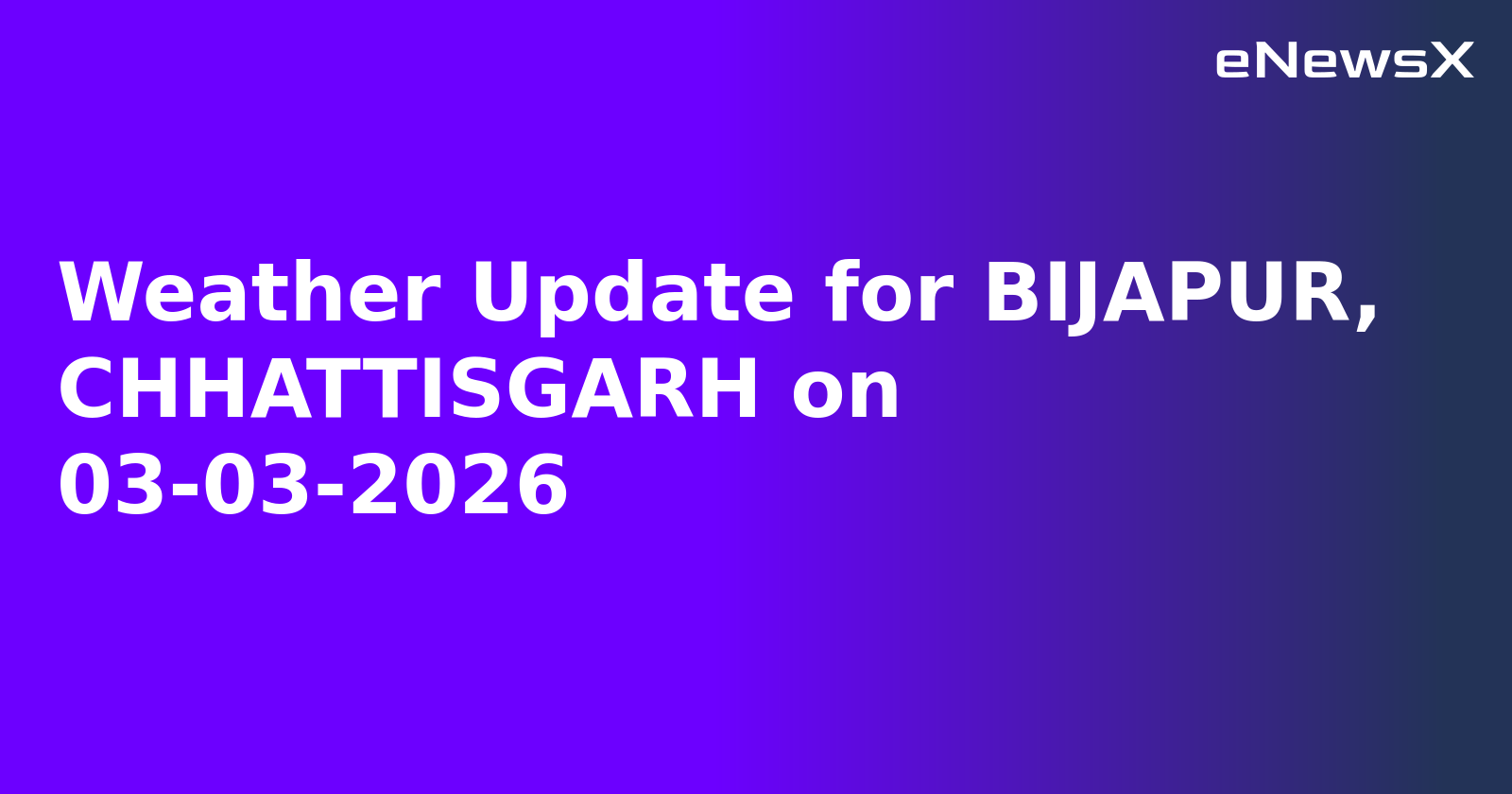 Weather Update for BIJAPUR, CHHATTISGARH on 03-03-2026