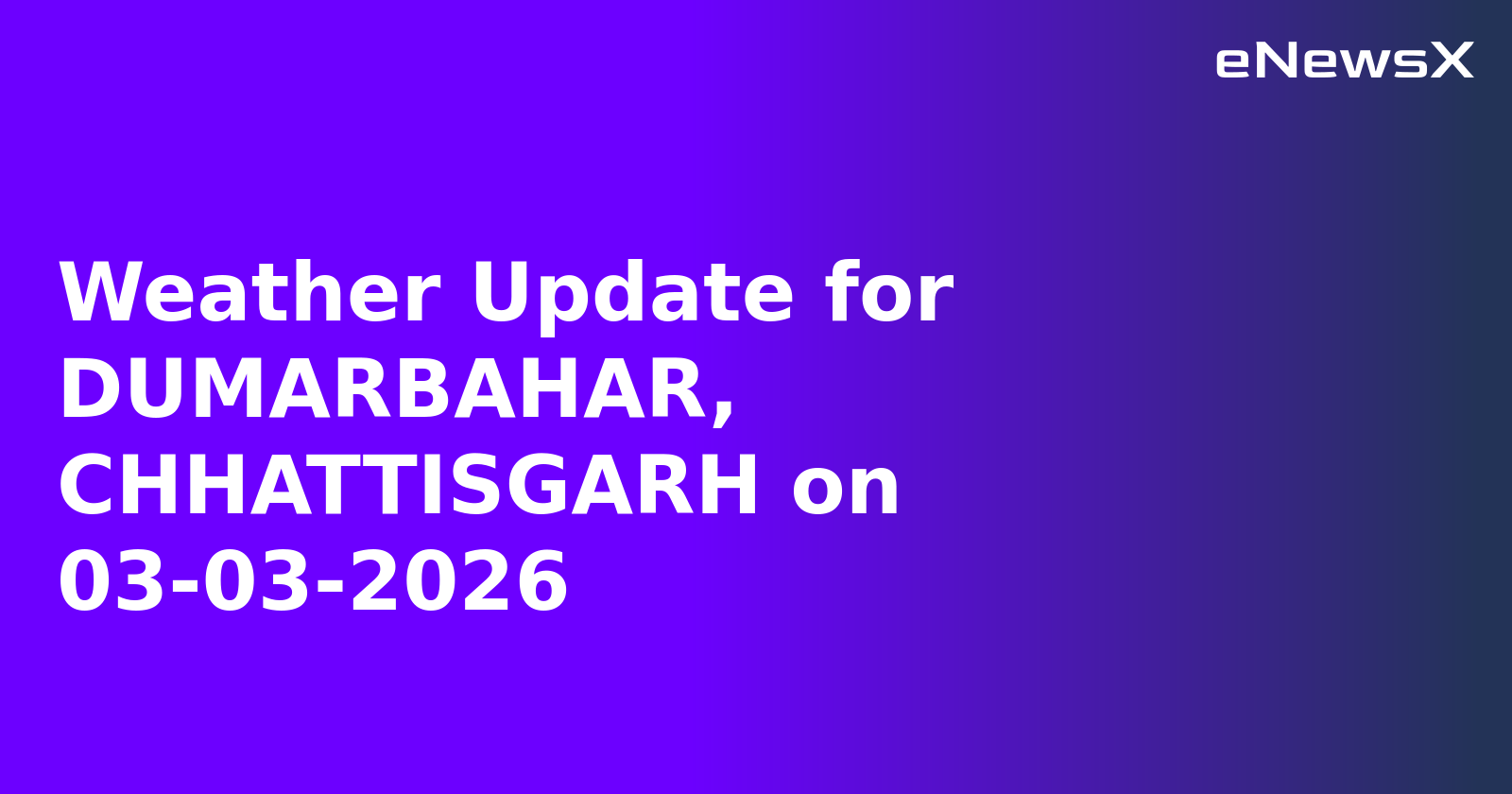 Weather Update for DUMARBAHAR, CHHATTISGARH on 03-03-2026