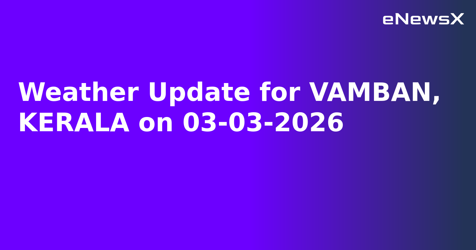 Weather Update for VAMBAN, KERALA on 03-03-2026