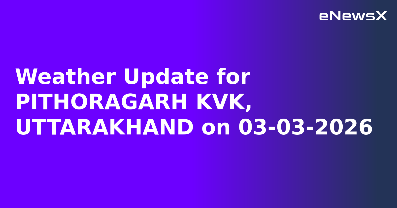 Weather Update for PITHORAGARH KVK, UTTARAKHAND on 03-03-2026