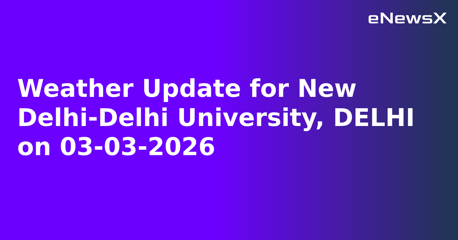 Weather Update for New Delhi-Delhi University, DELHI on 03-03-2026