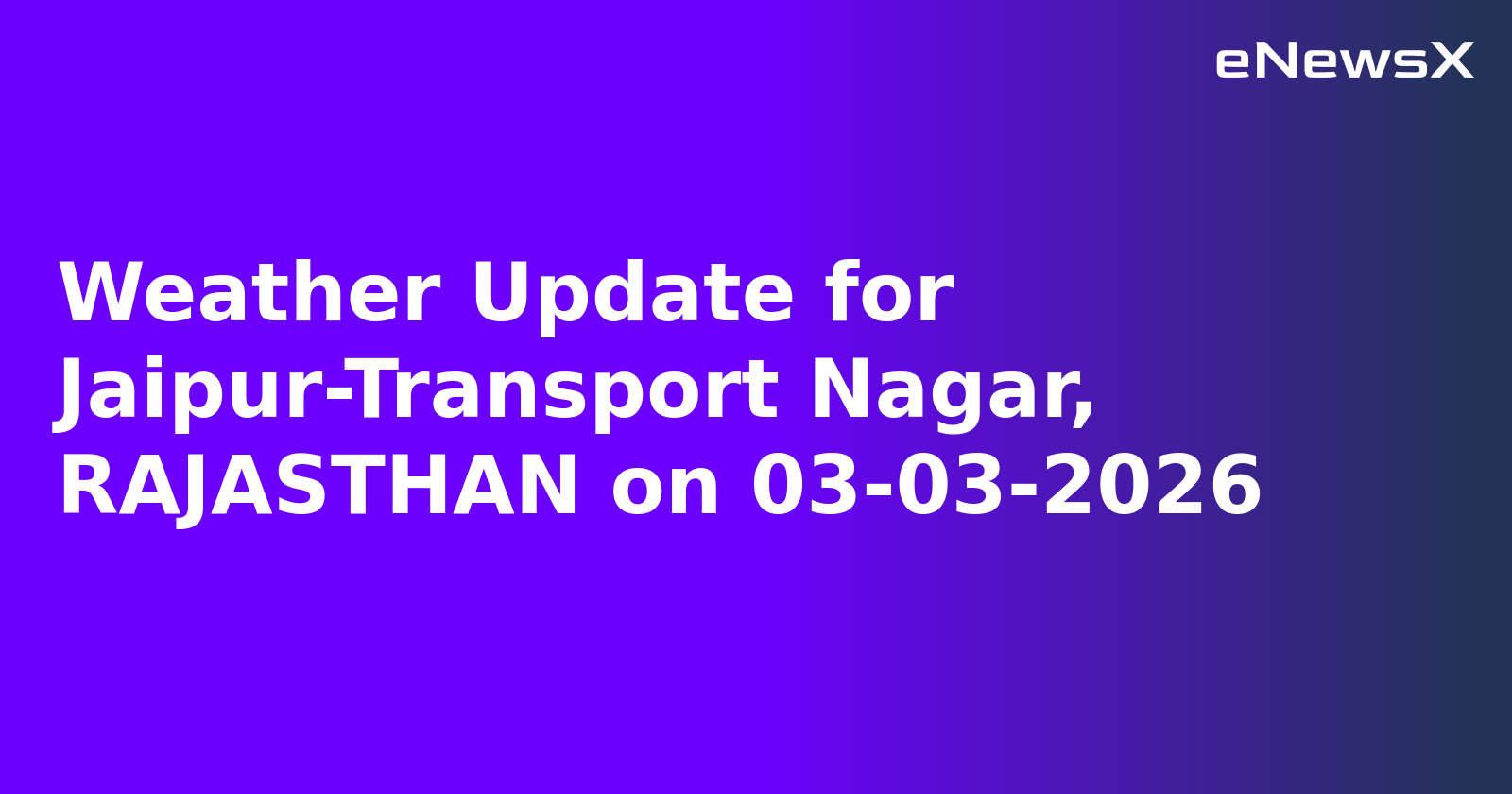 Weather Update for Jaipur-Transport Nagar, RAJASTHAN on 03-03-2026