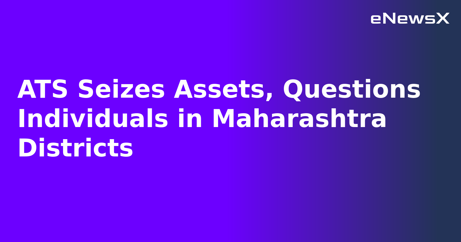ATS Seizes Assets, Questions Individuals in Maharashtra Districts.webp ATS Seizes Assets, Questions Individuals in Maharashtra Districts.webp