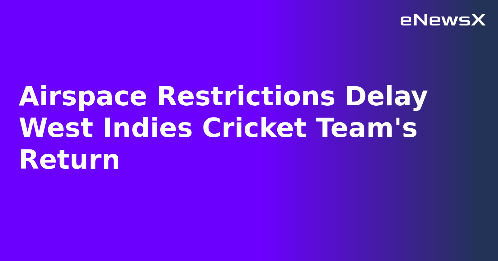 Airspace Restrictions Delay West Indies Cricket Team's Return.webp
