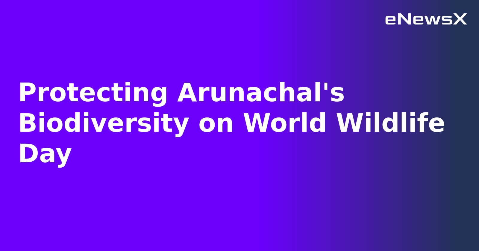 Protecting Arunachal's Biodiversity on World Wildlife Day.webp Protecting Arunachal's Biodiversity on World Wildlife Day.webp
