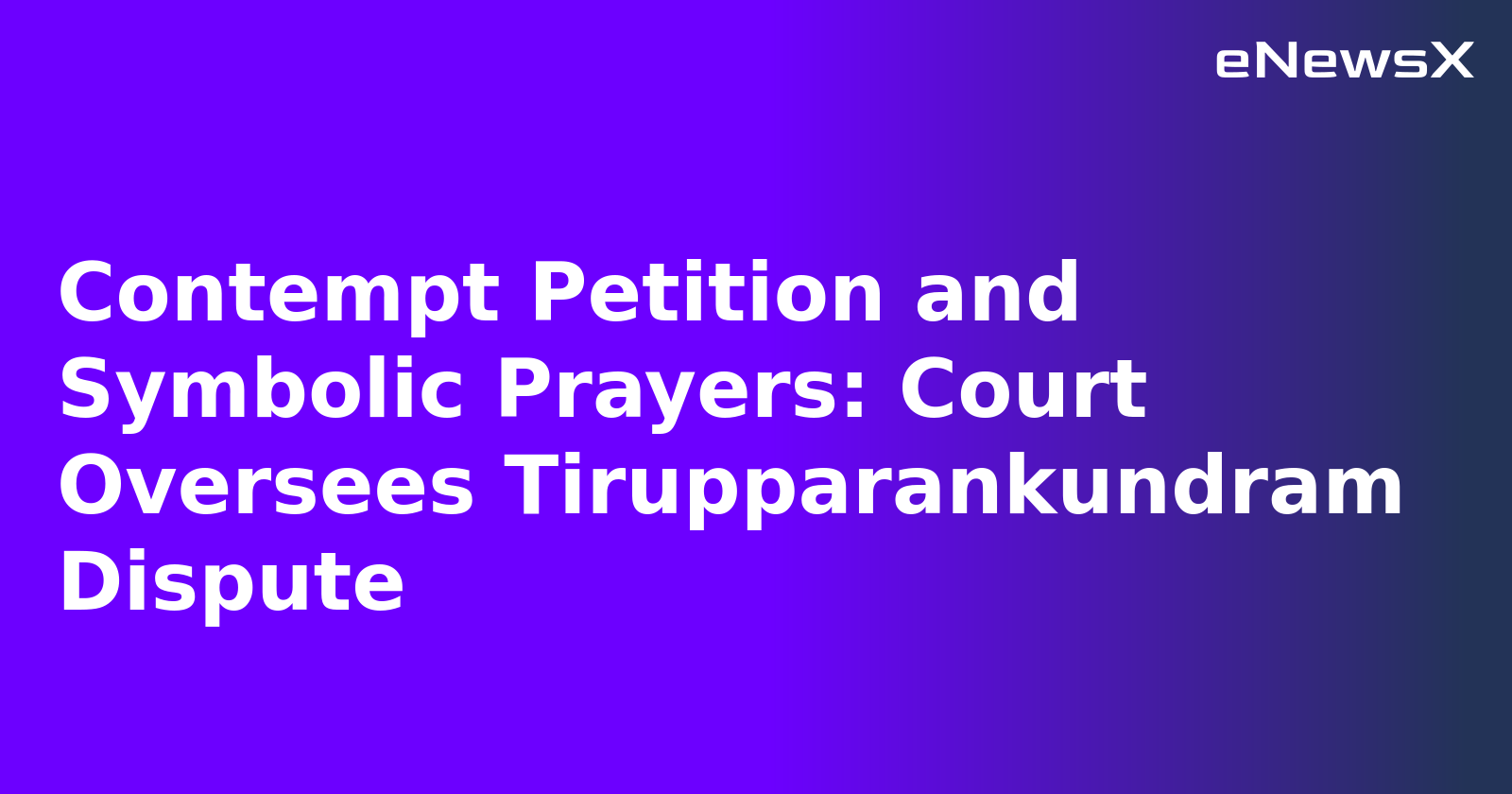 Contempt Petition and Symbolic Prayers: Court Oversees Tirupparankundram Dispute.webp Contempt Petition and Symbolic Prayers: Court Oversees Tirupparankundram Dispute.webp