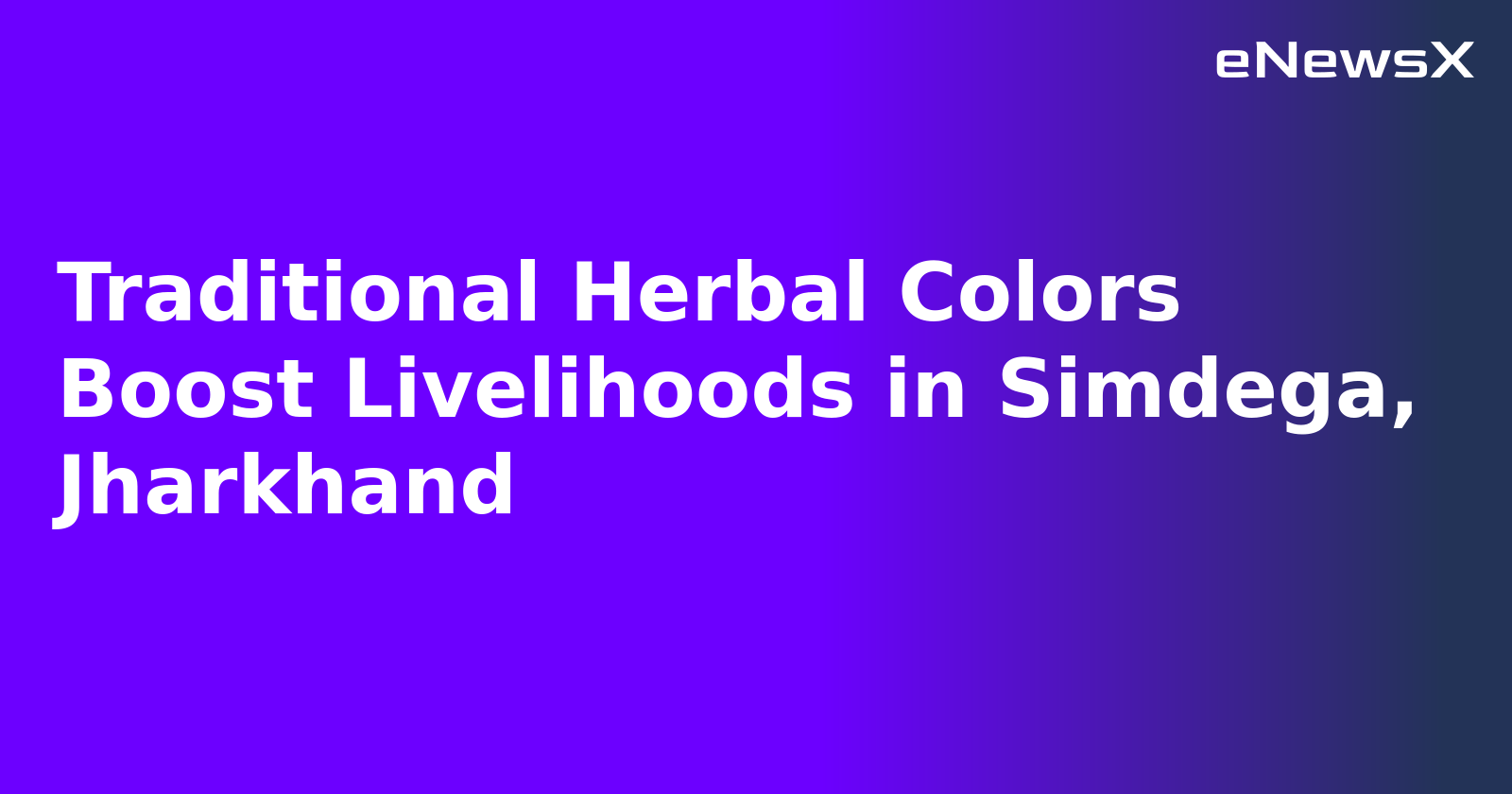 Traditional Herbal Colors Boost Livelihoods in Simdega, Jharkhand.webp