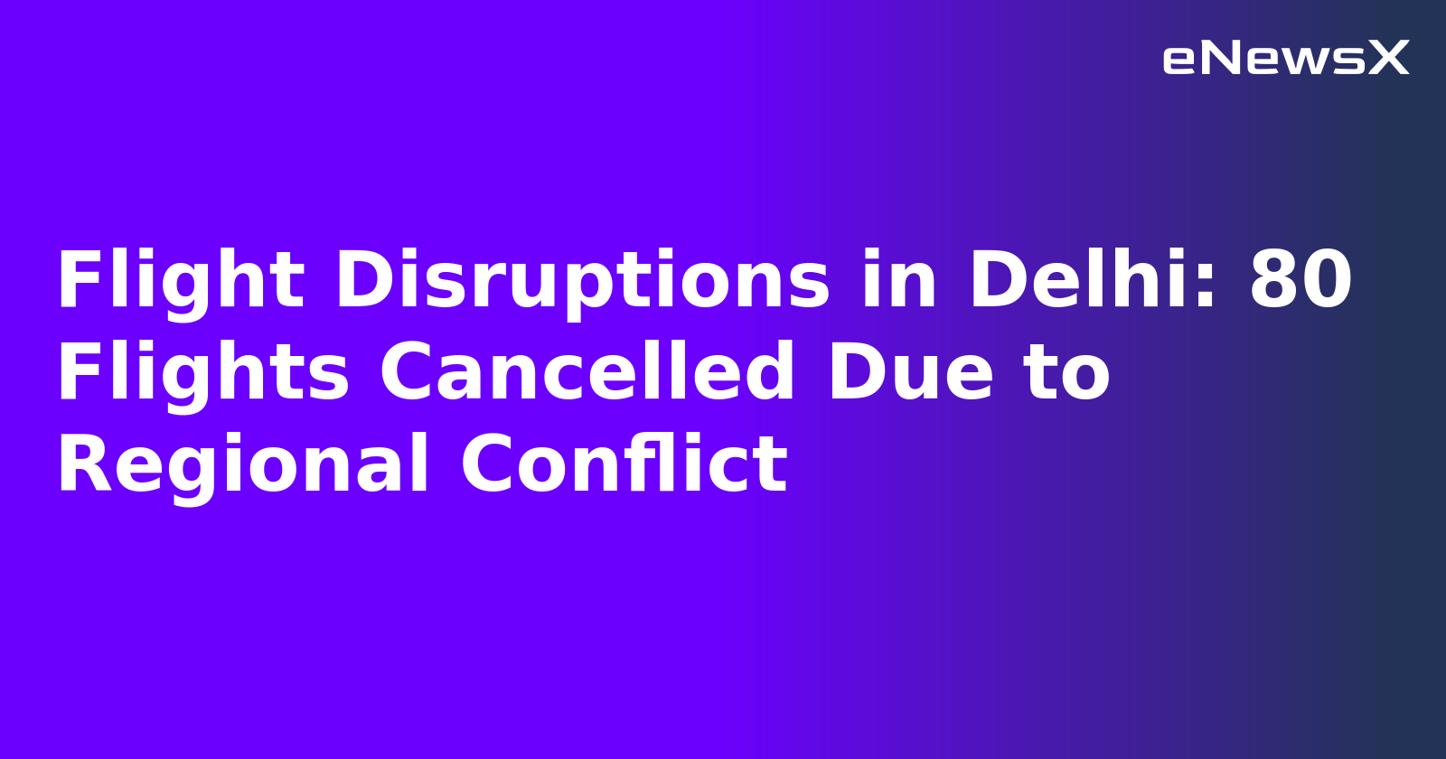 Flight Disruptions in Delhi: 80 Flights Cancelled Due to Regional Conflict.webp Flight Disruptions in Delhi: 80 Flights Cancelled Due to Regional Conflict.webp