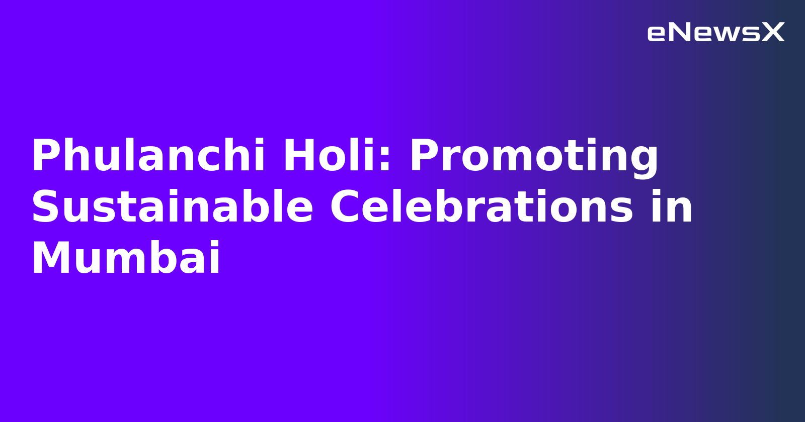 Phulanchi Holi: Promoting Sustainable Celebrations in Mumbai.webp Phulanchi Holi: Promoting Sustainable Celebrations in Mumbai.webp